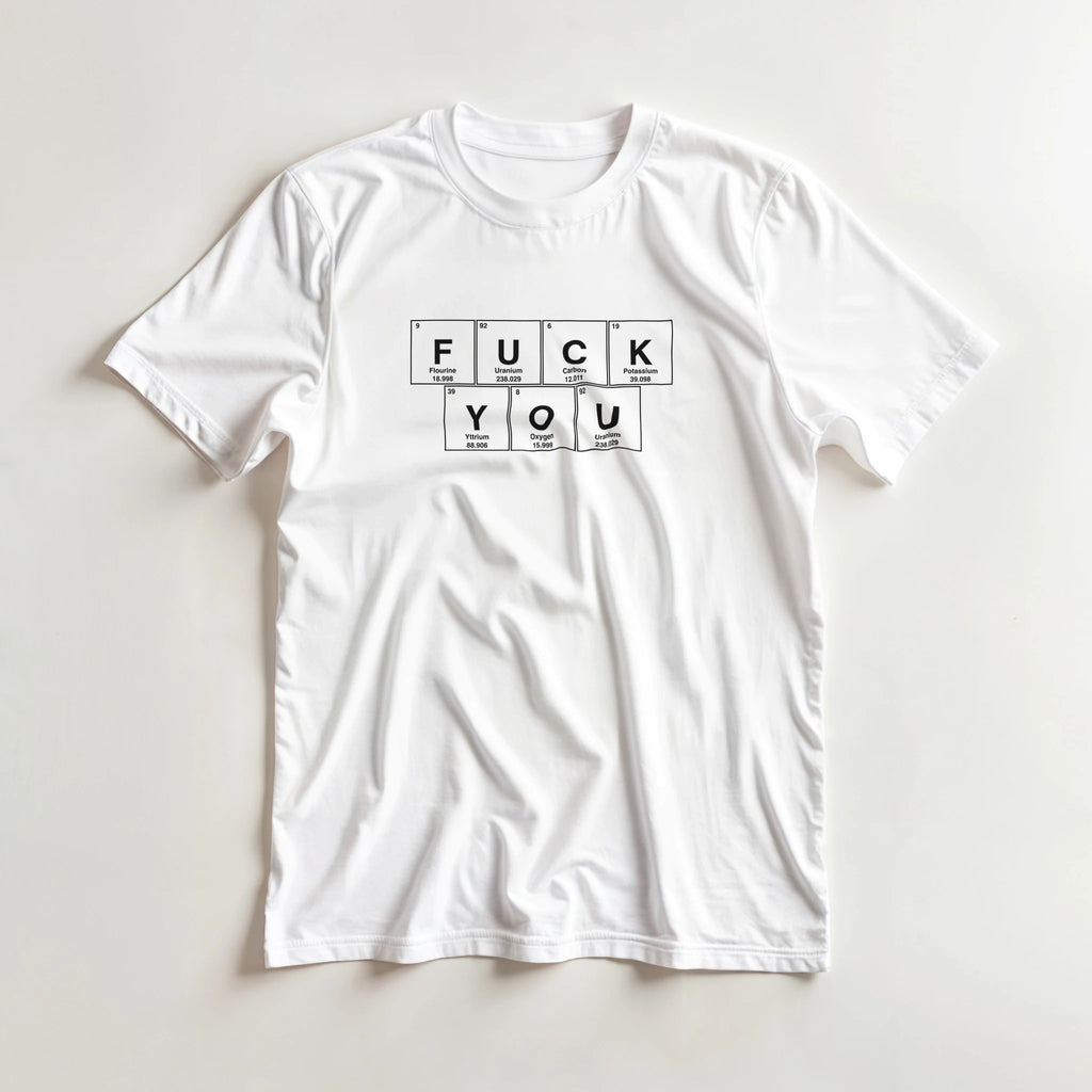 FUCK YOU periodic table adult novelty tshirt white 4