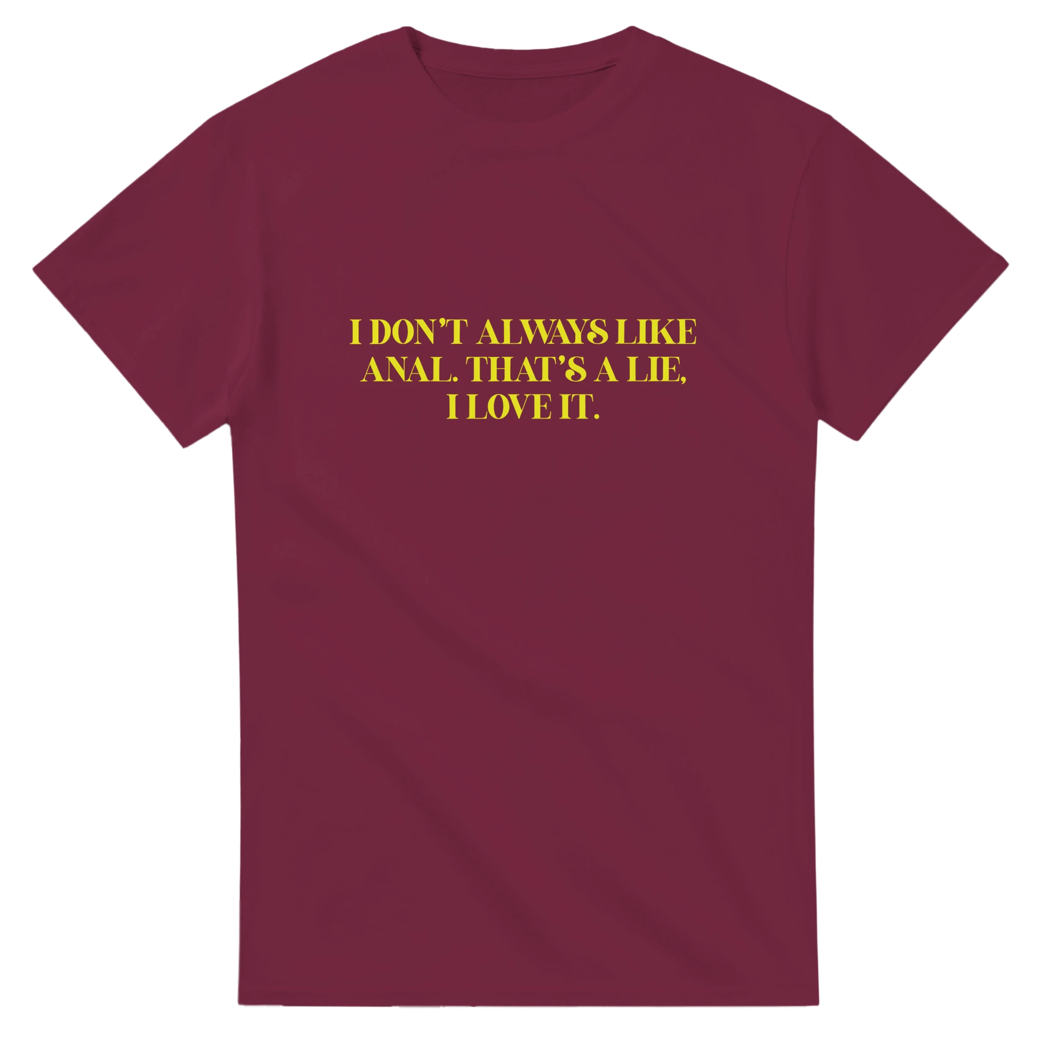 I DON'T ALWAYS LIKE ANAL THAT'S A LIE I LOVE IT ADULT NOVELTY TSHIRT BURGUNDY