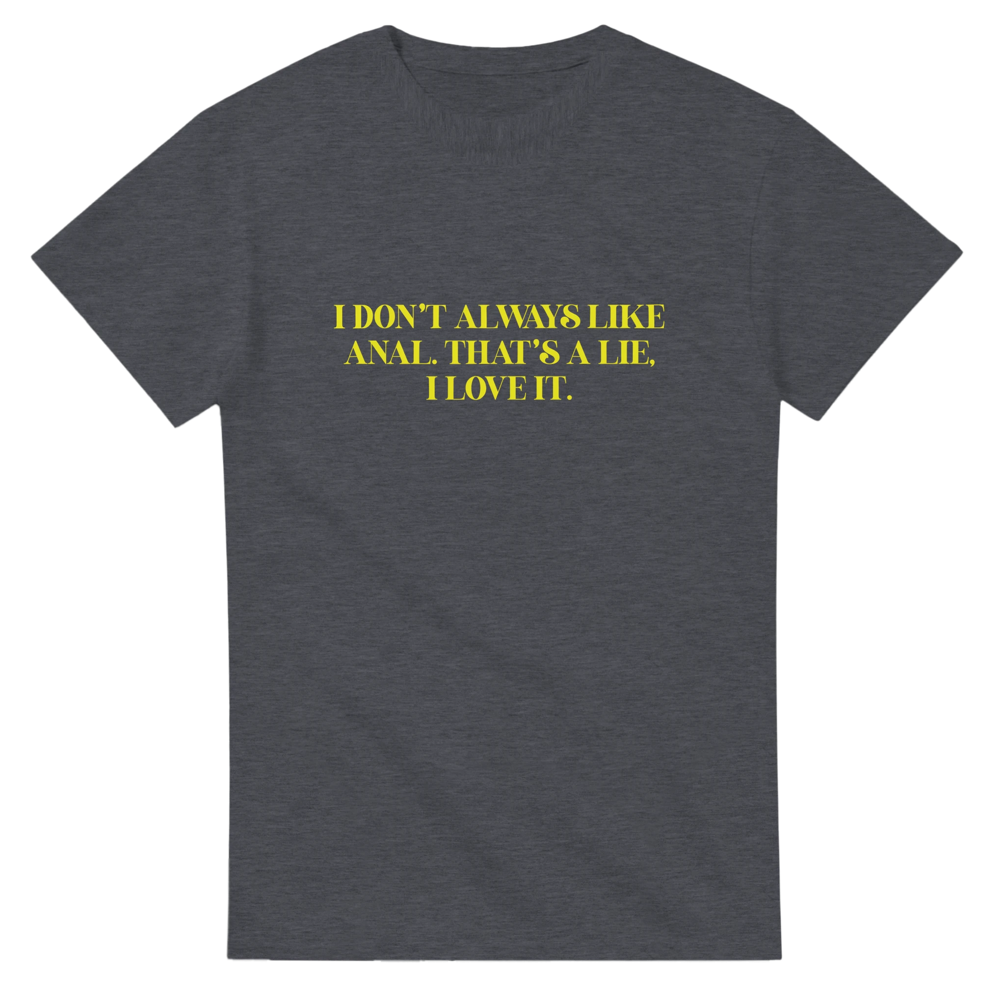 I DON'T ALWAYS LIKE ANAL THAT'S A LIE I LOVE IT ADULT NOVELTY TSHIRT GRAPHITE GREY