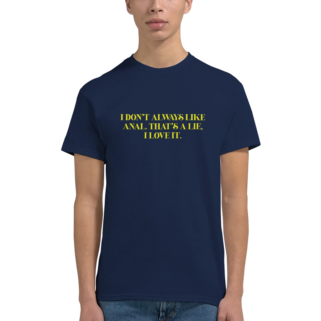 I DON'T ALWAYS LIKE ANAL THAT'S A LIE I LOVE IT ADULT NOVELTY TSHIRT NAVY 5