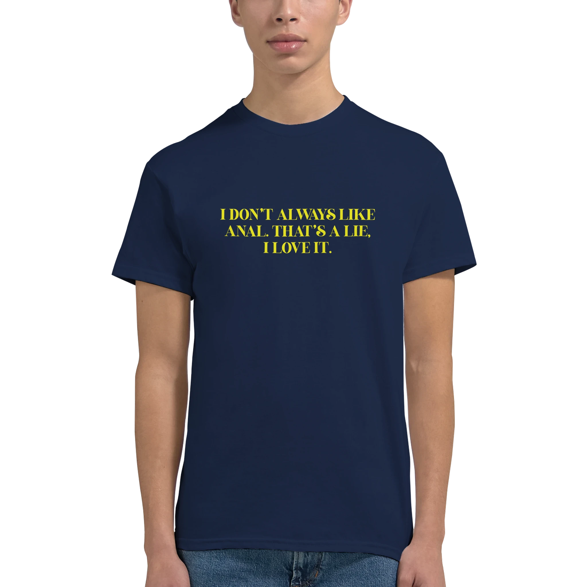 I DON'T ALWAYS LIKE ANAL THAT'S A LIE I LOVE IT ADULT NOVELTY TSHIRT NAVY 5