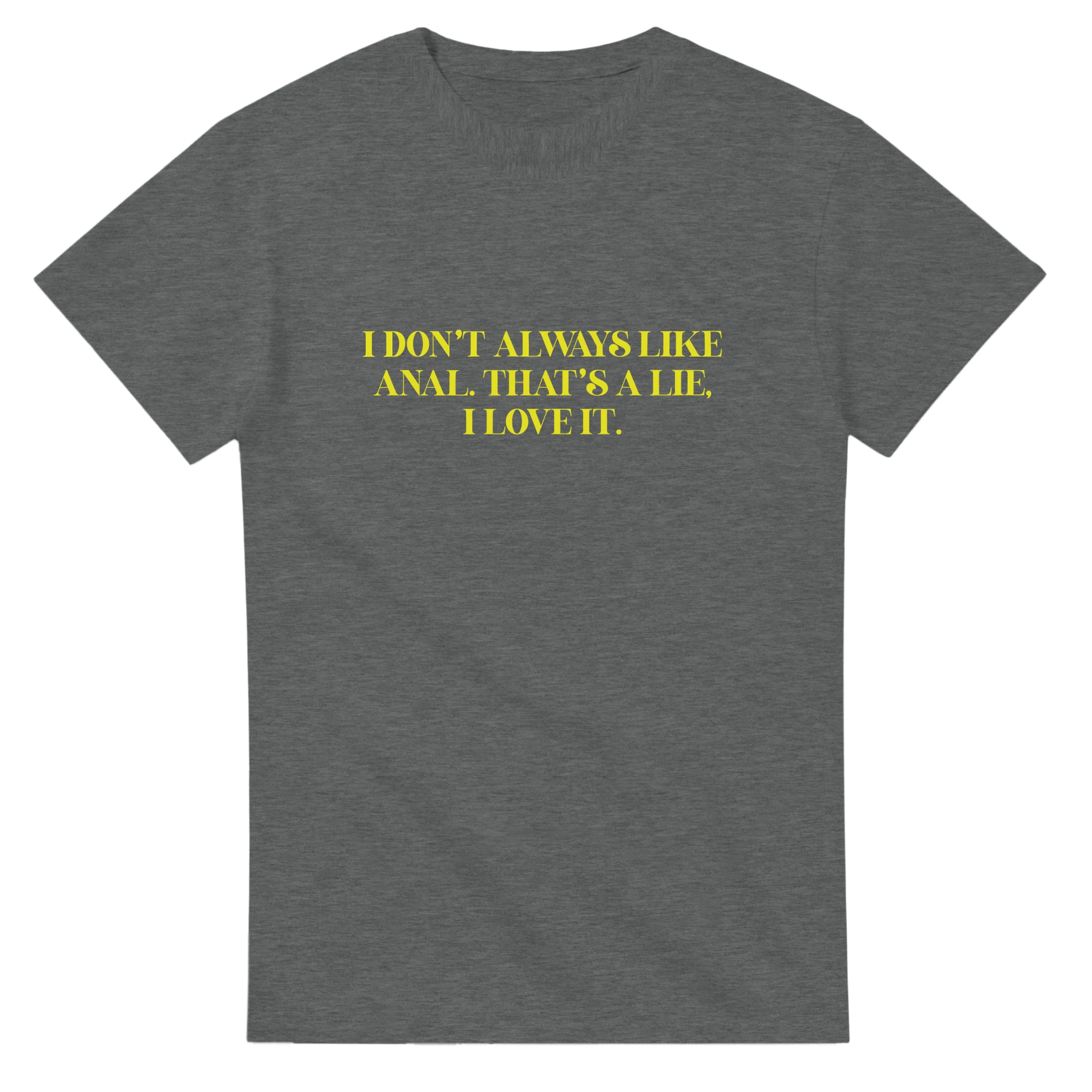 I DON'T ALWAYS LIKE ANAL THAT'S A LIE I LOVE IT ADULT NOVELTY TSHIRT SPORT GREY