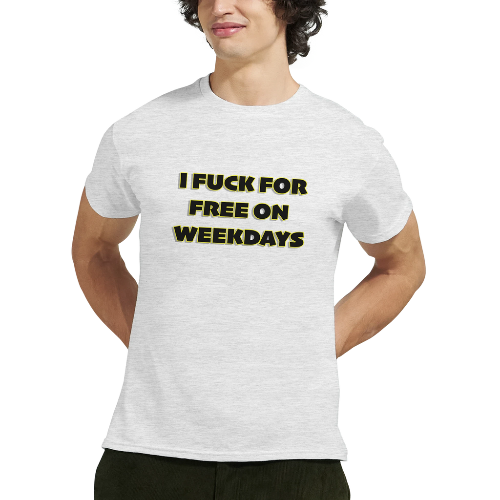 I FUCK FOR FREE ON WEEKDAYS ANULT NOVELTY TSHIRT SEX ASH GREY 4