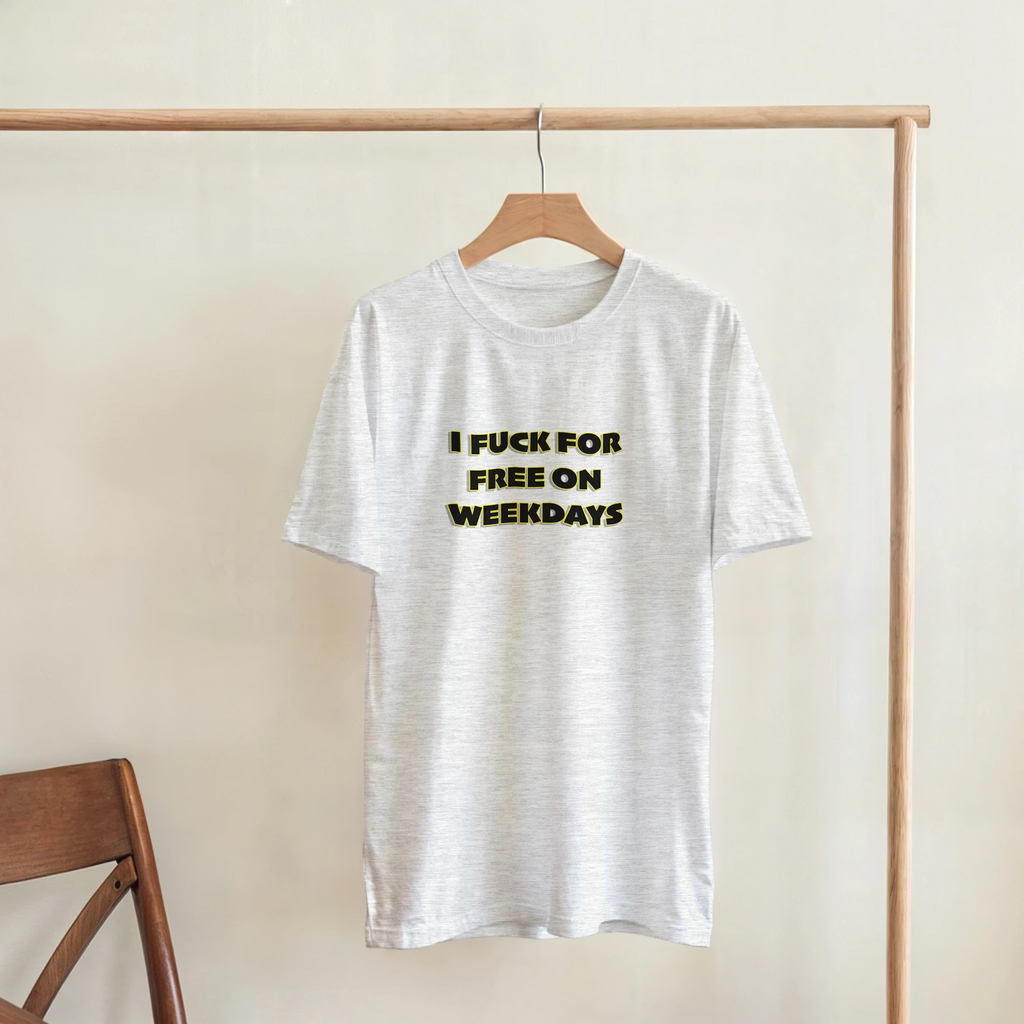 I FUCK FOR FREE ON WEEKDAYS ANULT NOVELTY TSHIRT SEX ASH GREY 7