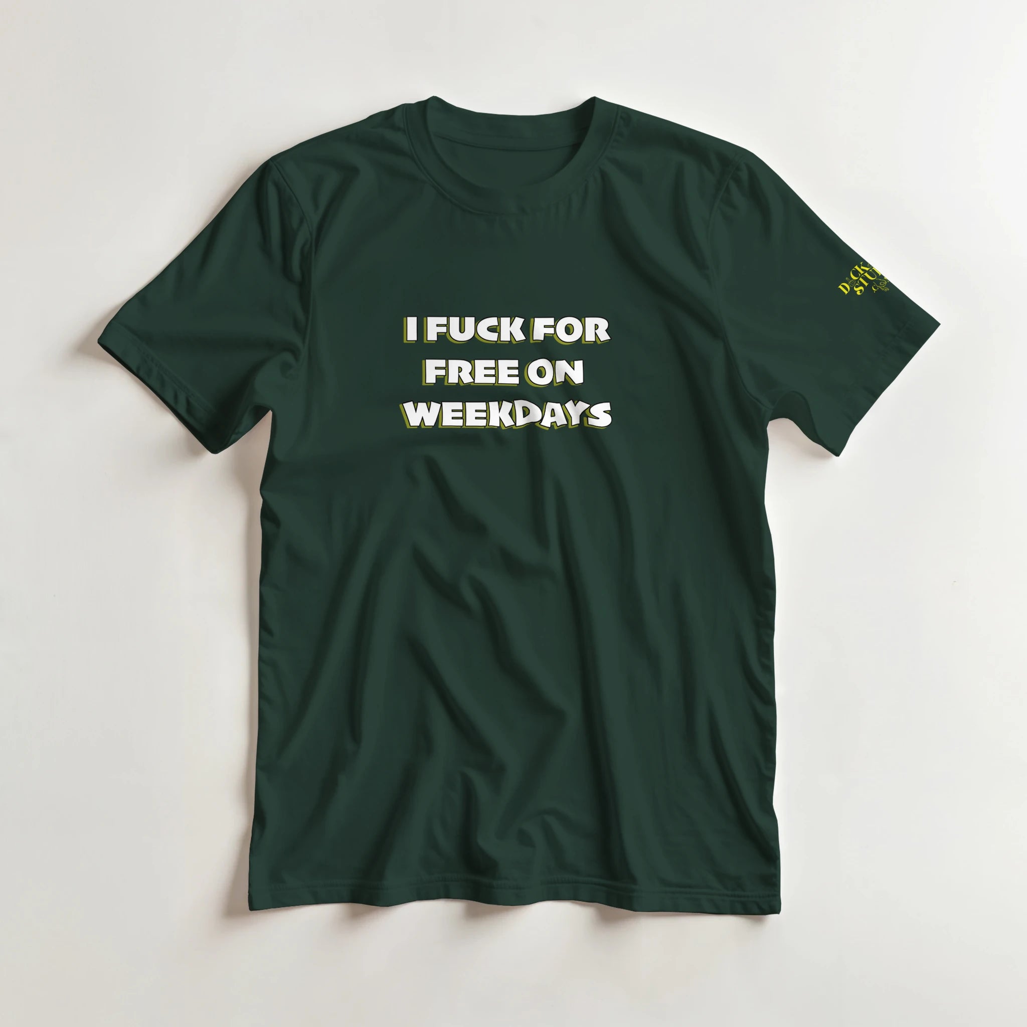 I FUCK FOR FREE ON WEEKDAYS ANULT NOVELTY TSHIRT SEX FOREST GREEN