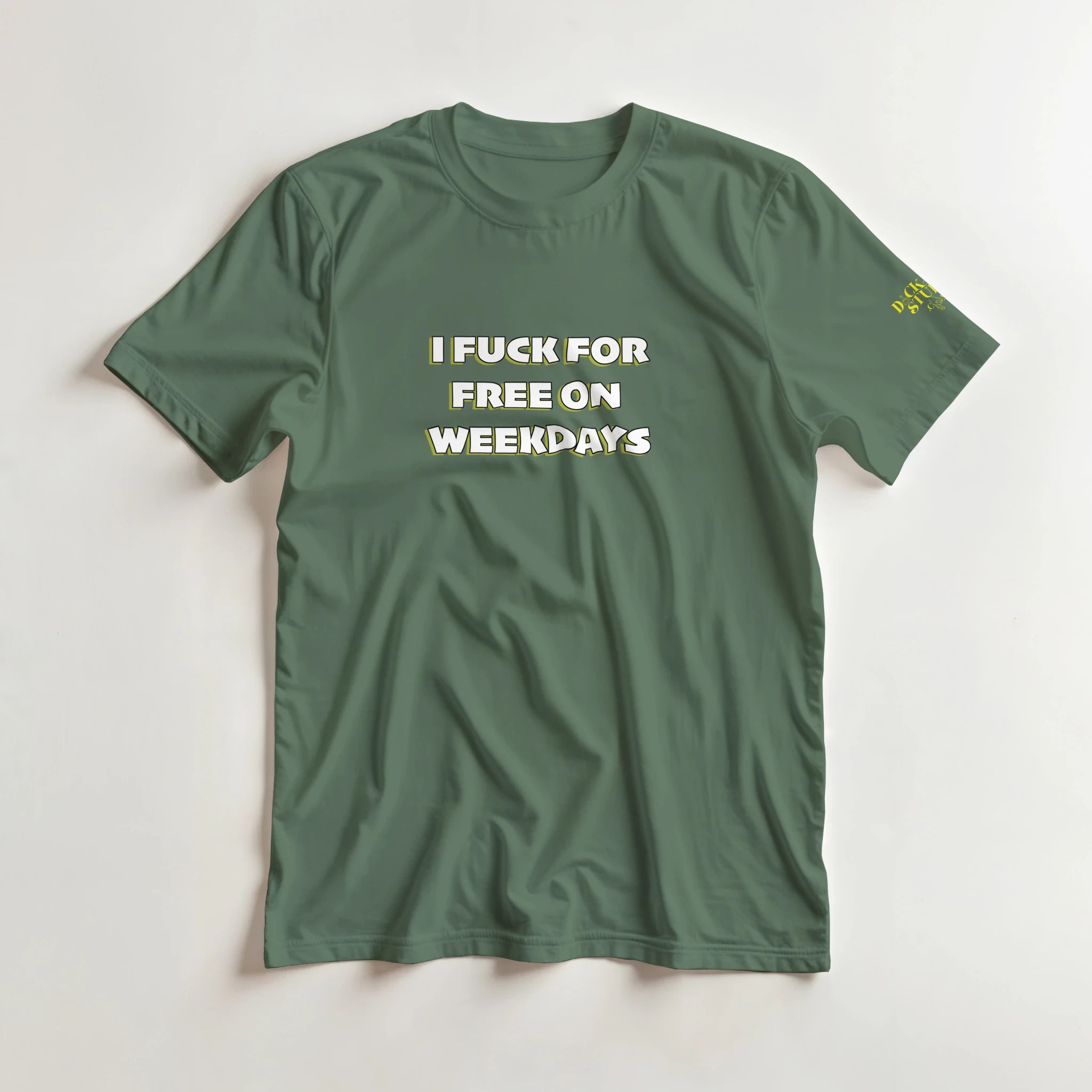 I FUCK FOR FREE ON WEEKDAYS ANULT NOVELTY TSHIRT SEX MILITARY GREEN