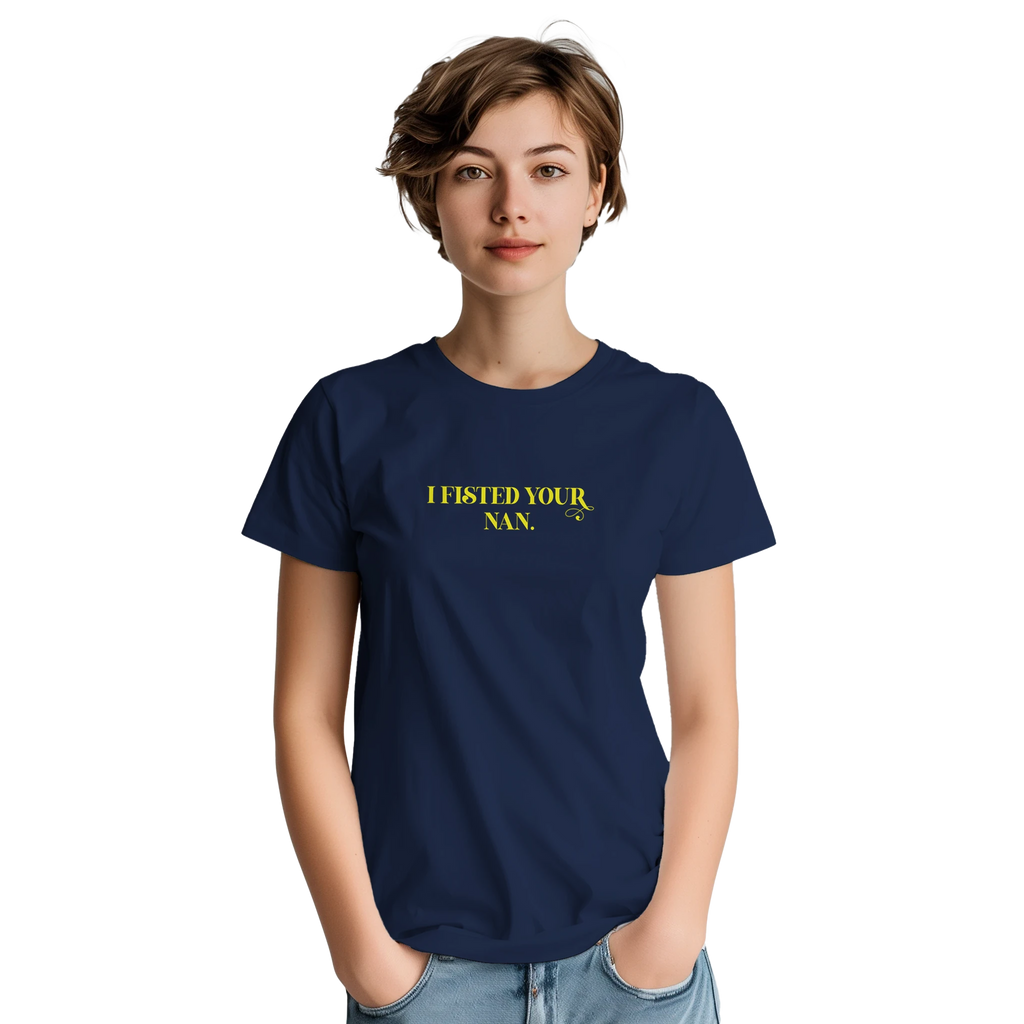 I Fisted Your Nan adult novelty tshirt navy blue