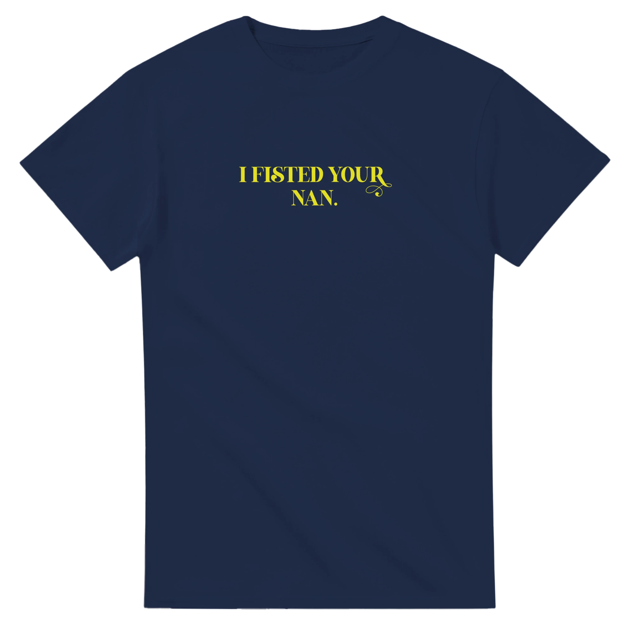 I Fisted Your Nan adult novelty tshirt navy blue 6