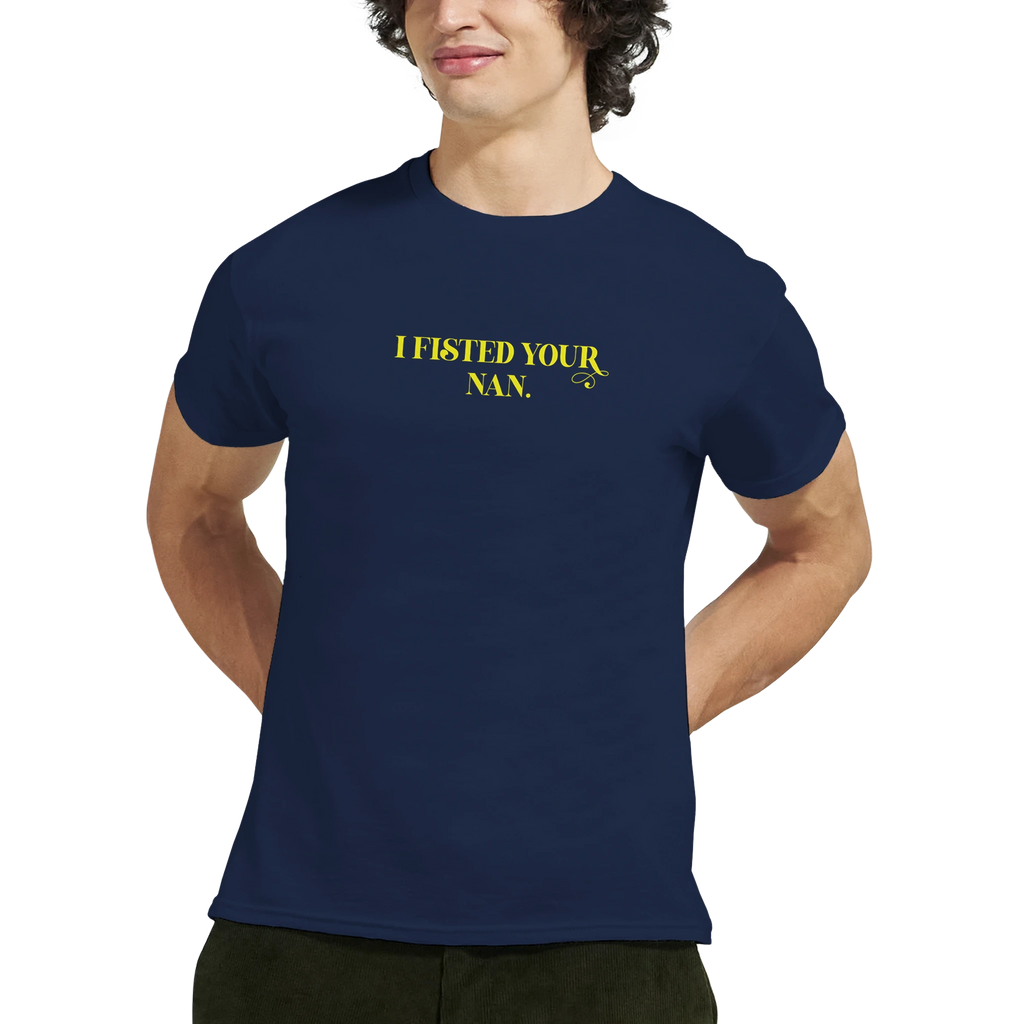 I Fisted Your Nan adult novelty tshirt navy blue 8