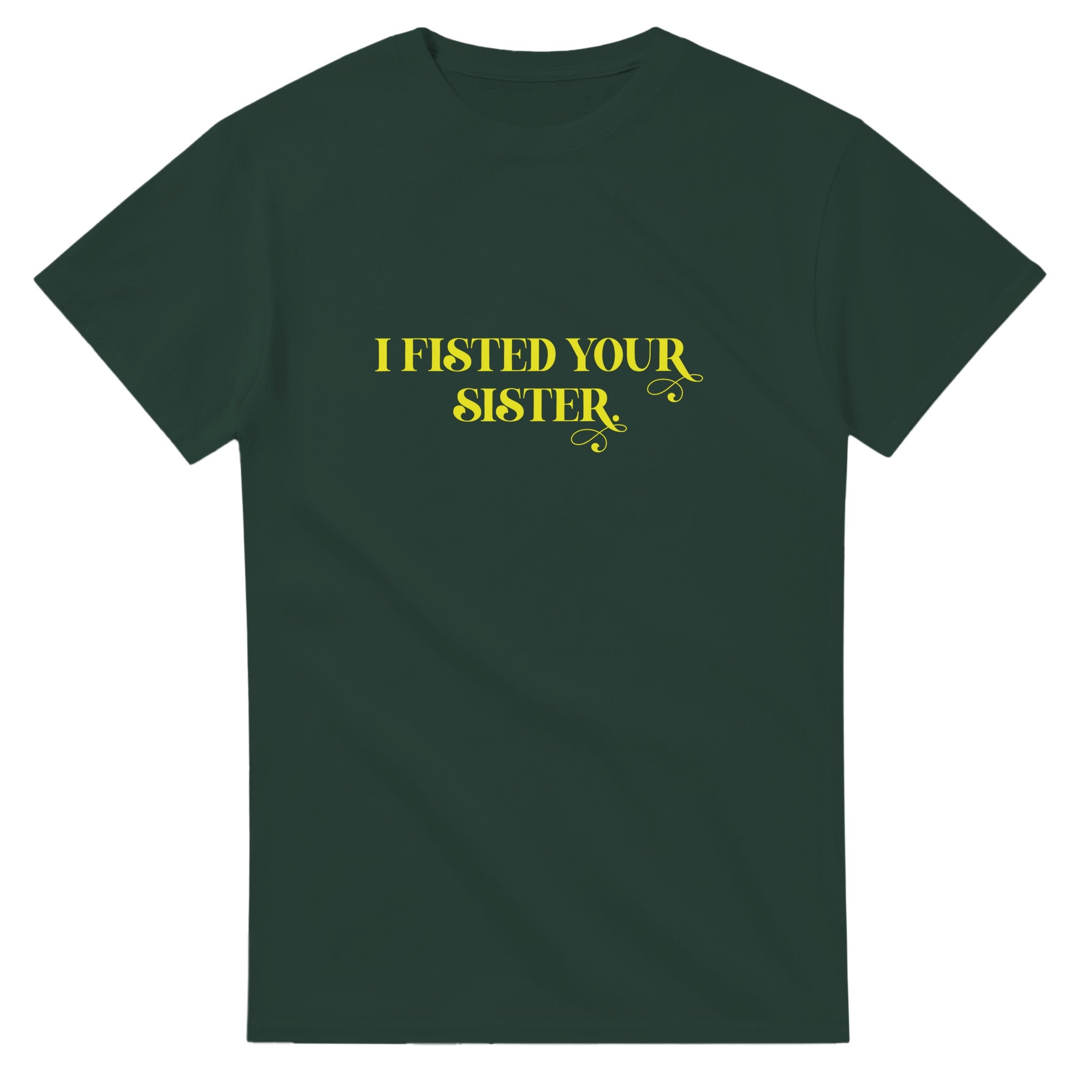 I Fisted Your Sister adult novelty tshirt sex forest green 4