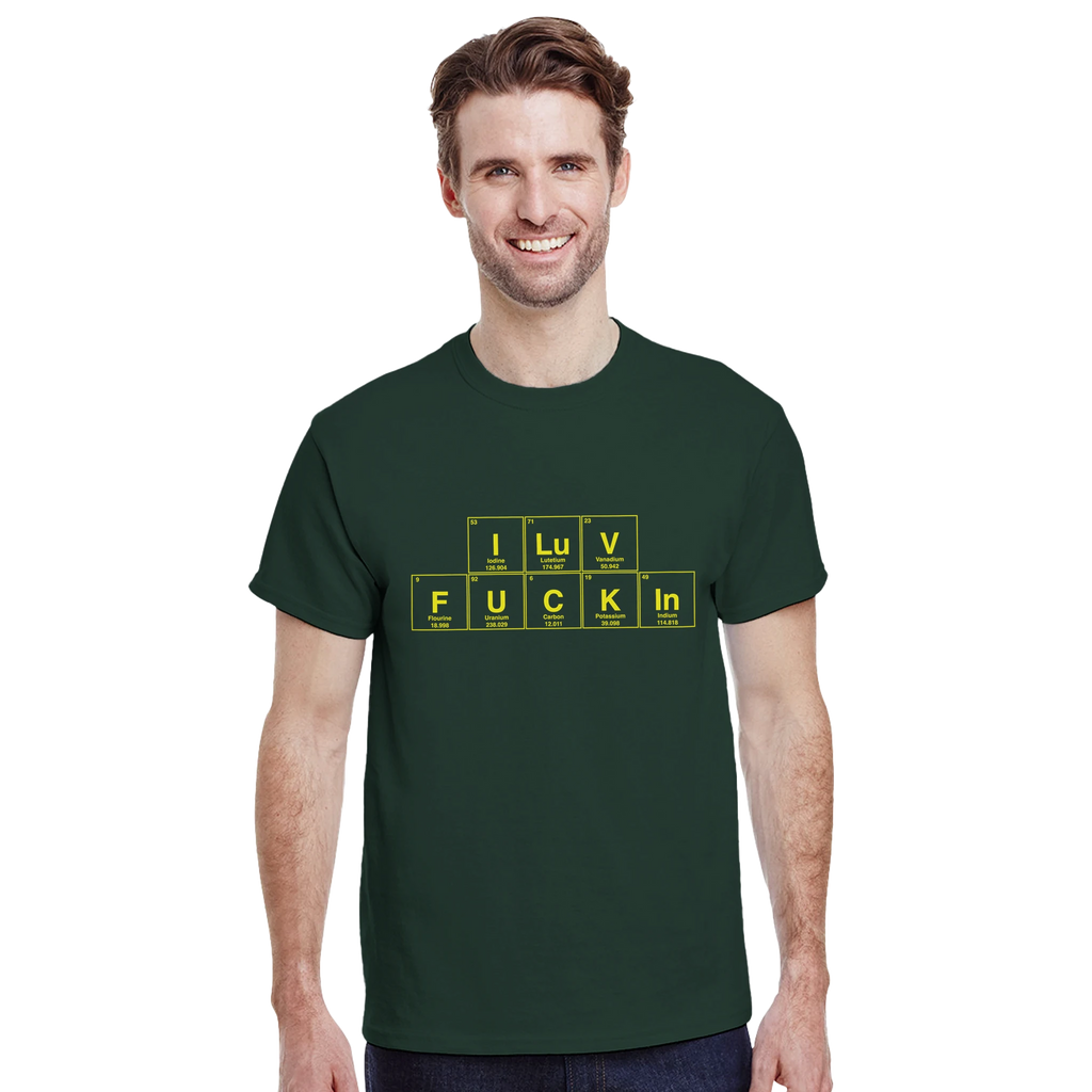 I LuV FUCKIn periodic table adult novelty tshirt sex forest green 3