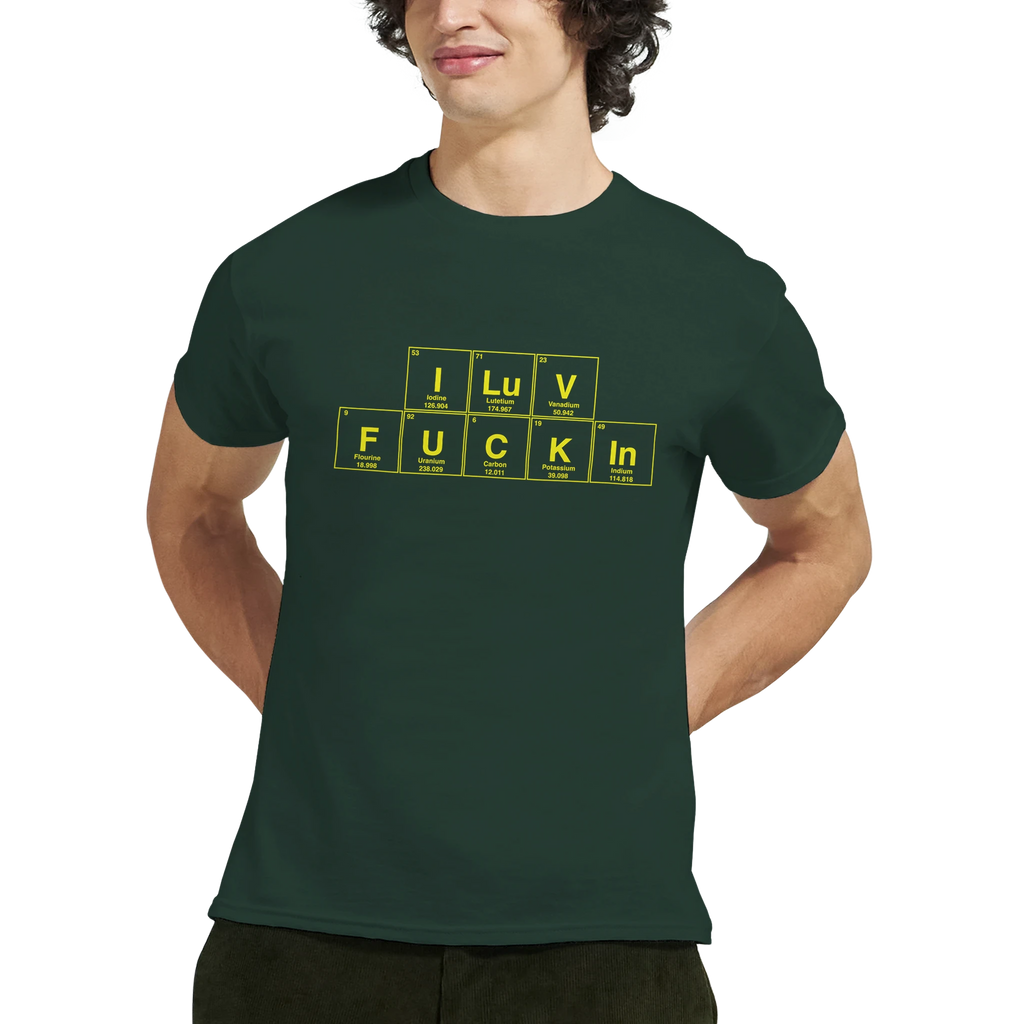 I LuV FUCKIn periodic table adult novelty tshirt sex forest green 4