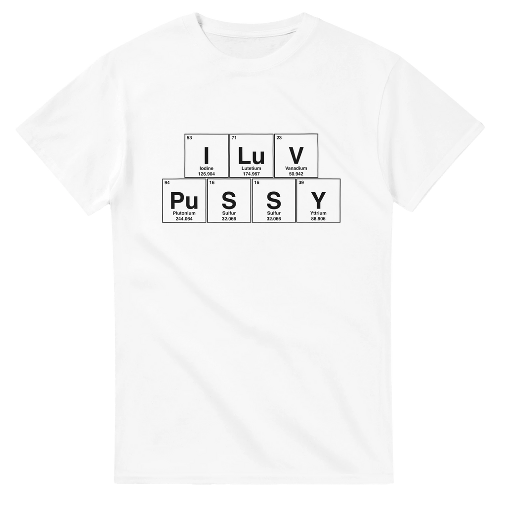 I LuV PuSSY periodic table adult novelty tshirt sex 