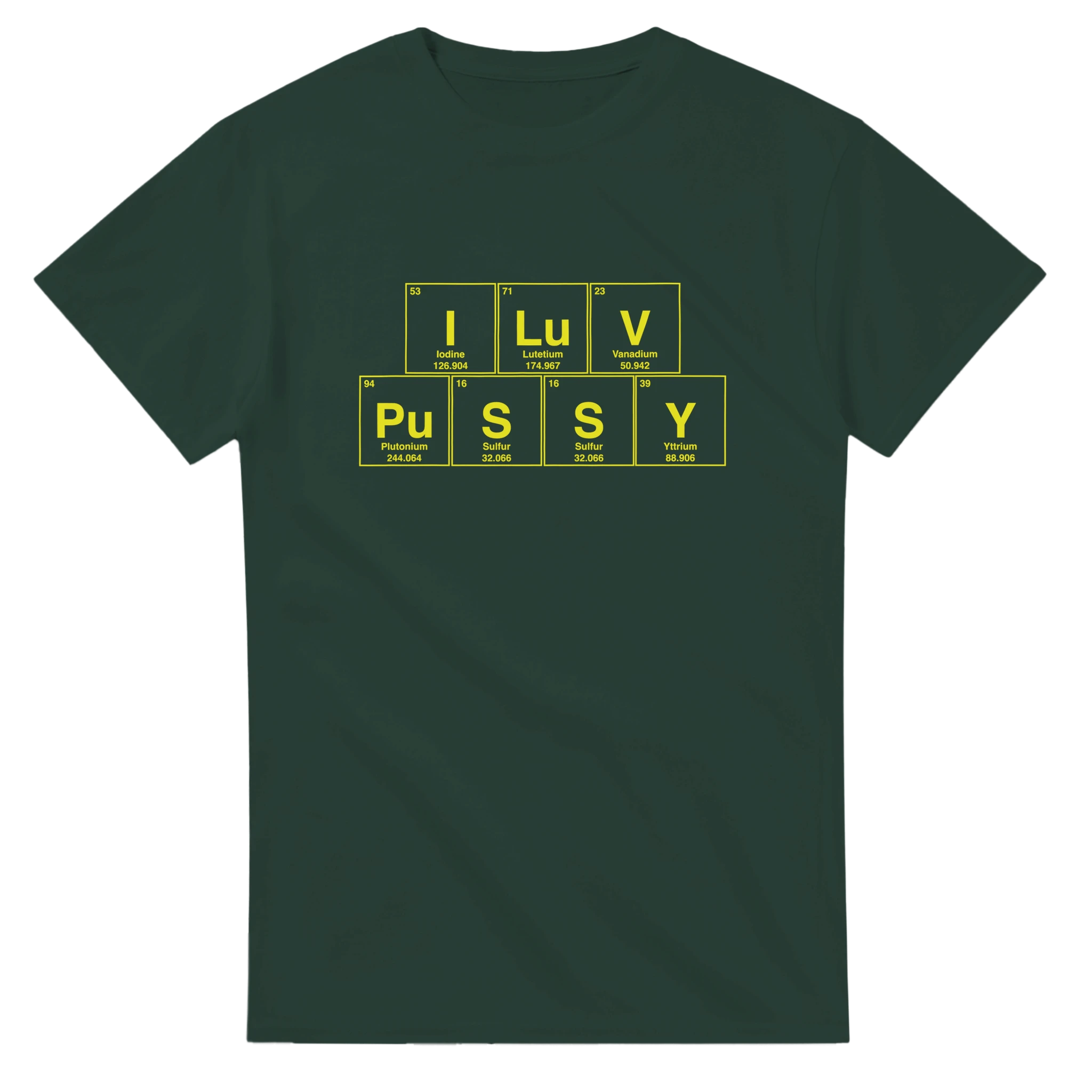I LuV PuSSY periodic table adult novelty tshirt sex forest green