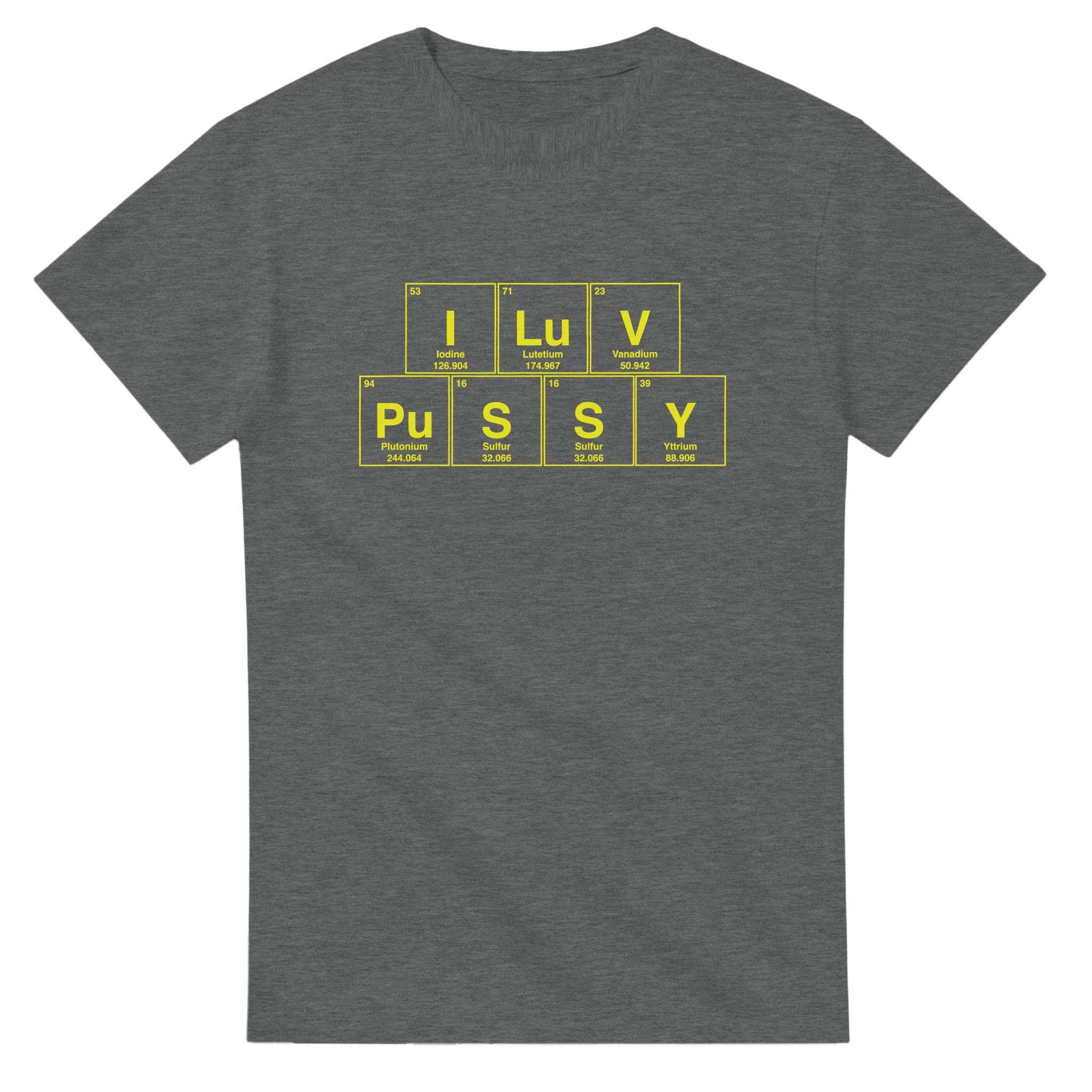I LuV PuSSY periodic table adult novelty tshirt sex graphite grey