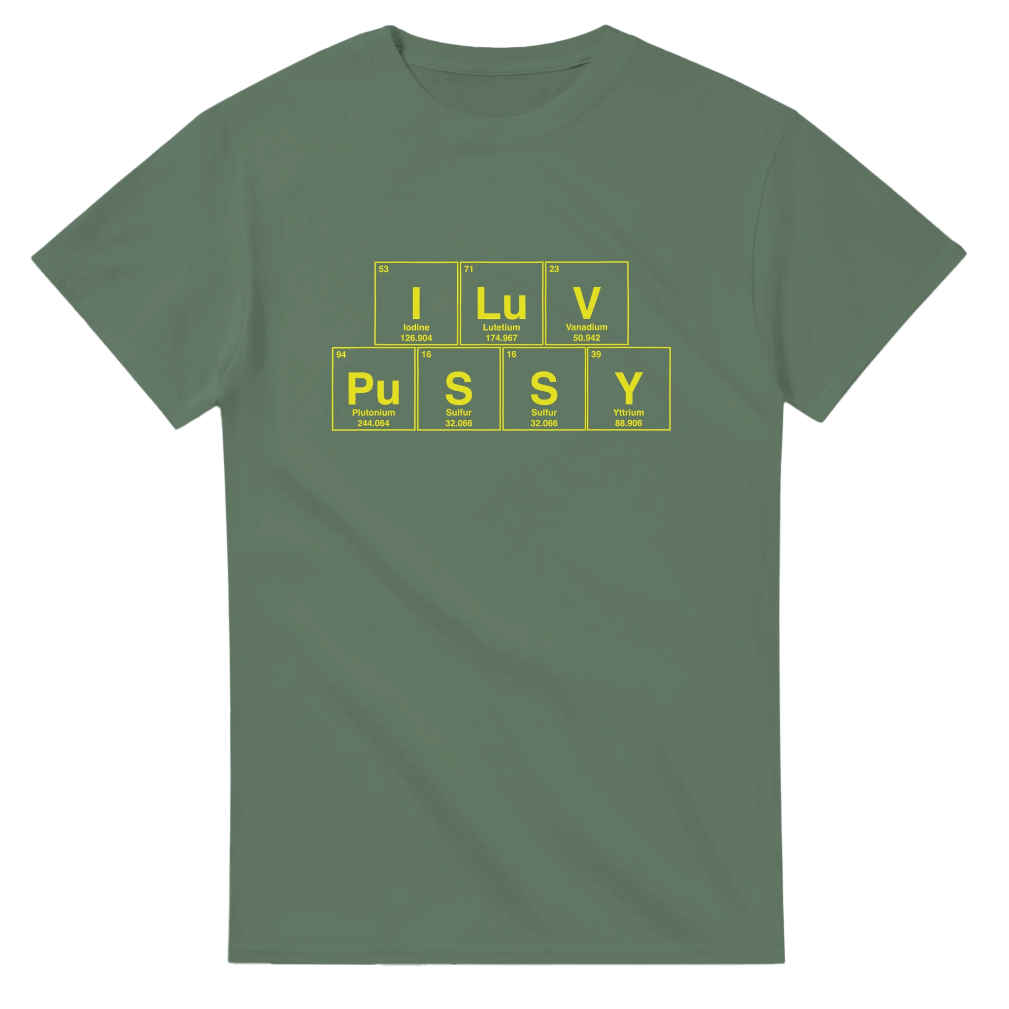 I LuV PuSSY periodic table adult novelty tshirt sex military green