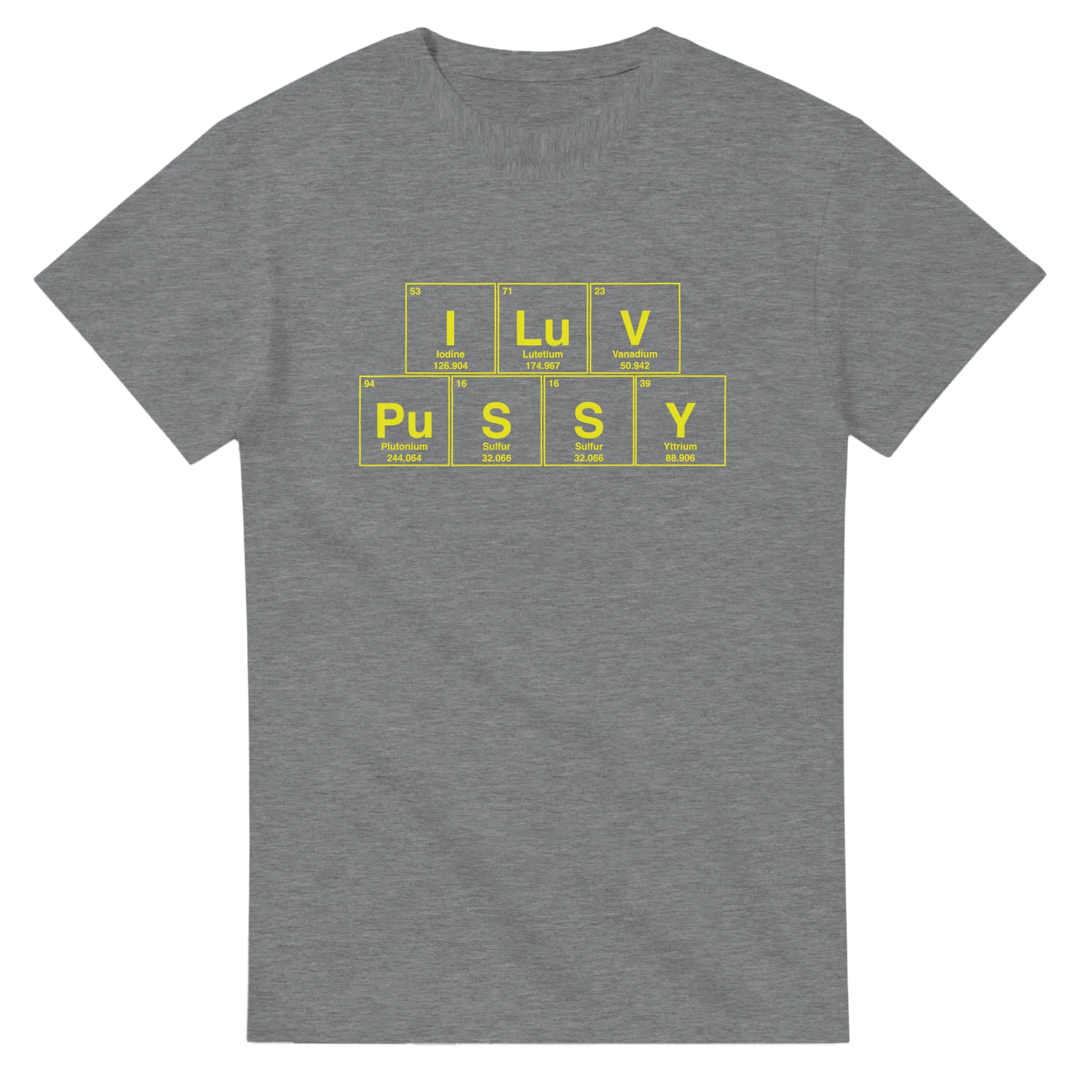 I LuV PuSSY periodic table adult novelty tshirt sex sport grey