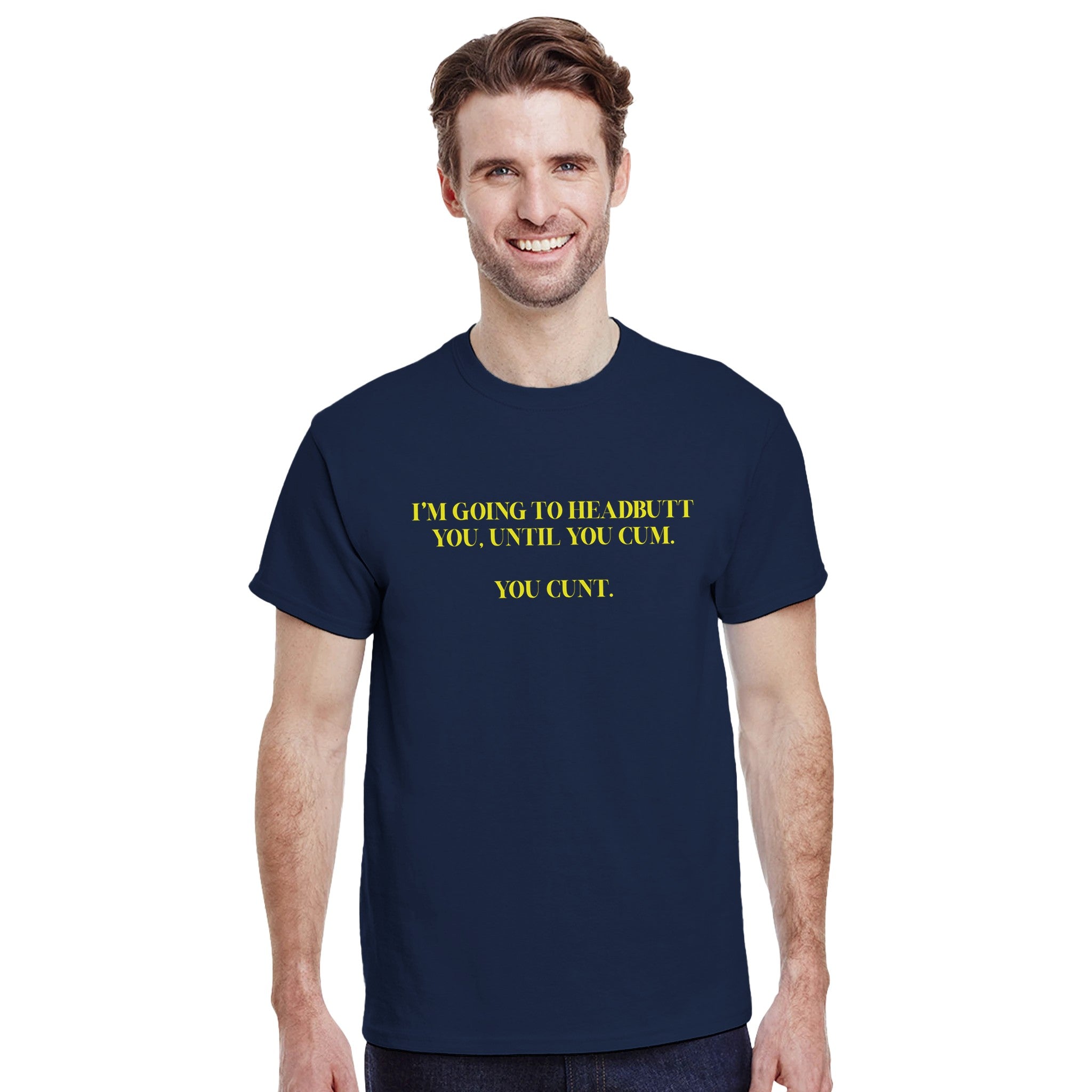 I'M GOING TO HEADBUTT YOU UNTIL YOU CUM YOU CUNT NOVELTY ADULT TSHIRT NAVY 4