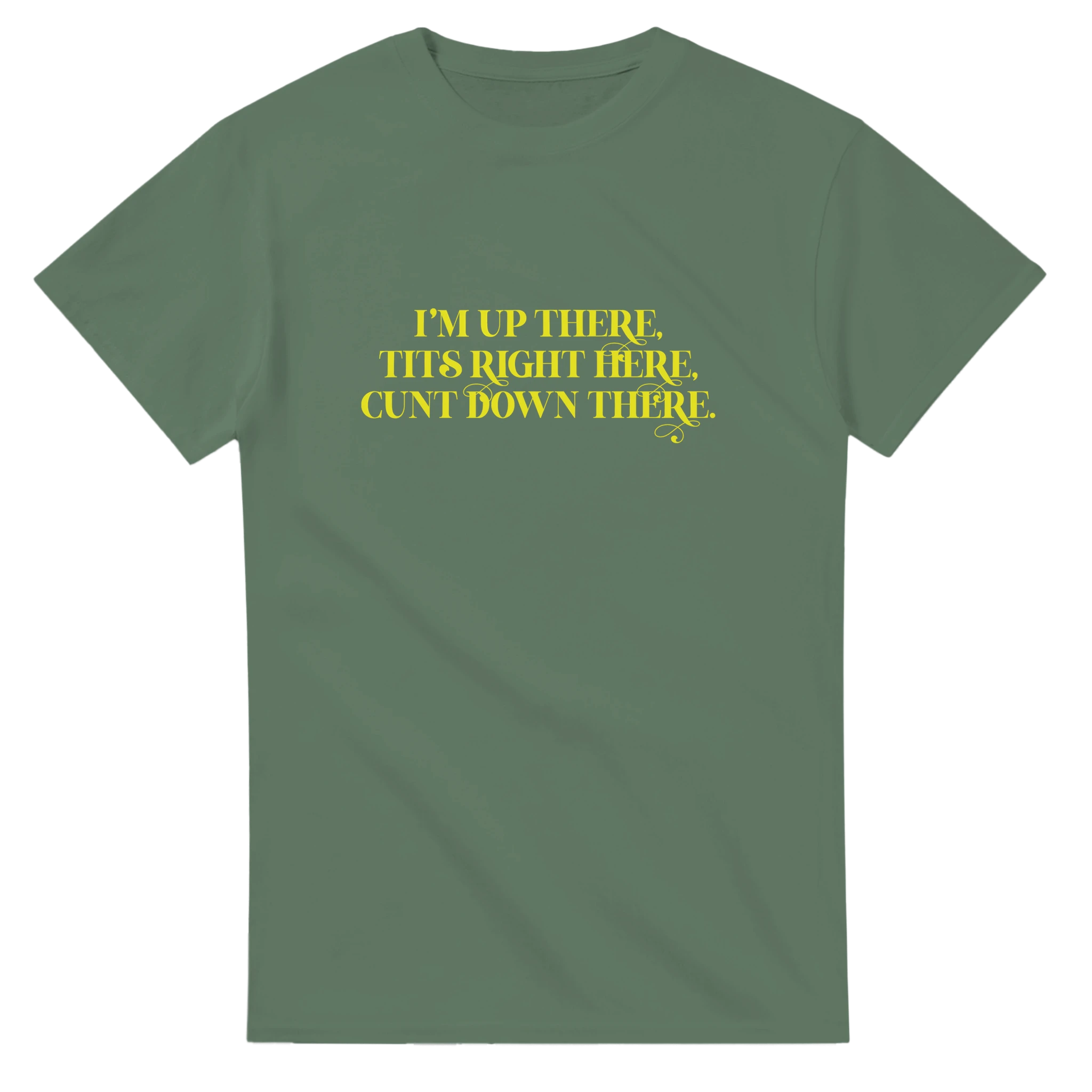 I'M UP THERE TITS RIGHT HERE CUNT DOWN THERE MILITARY GREEN