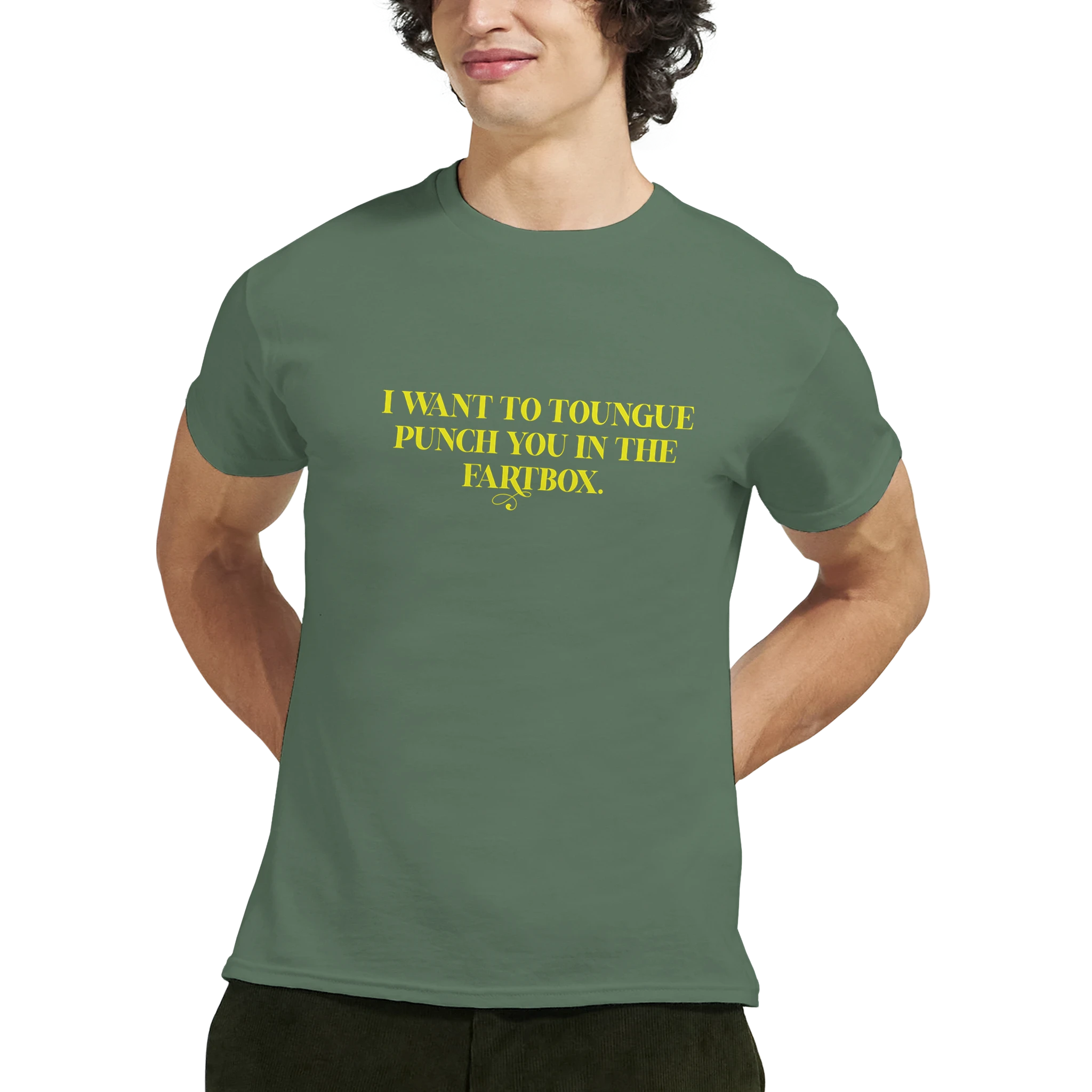 I WANT TO TONGUE PUNCH YOU IN THE FARTBOX ADULT NOVELTY TSHIRT MILITARY GREEN