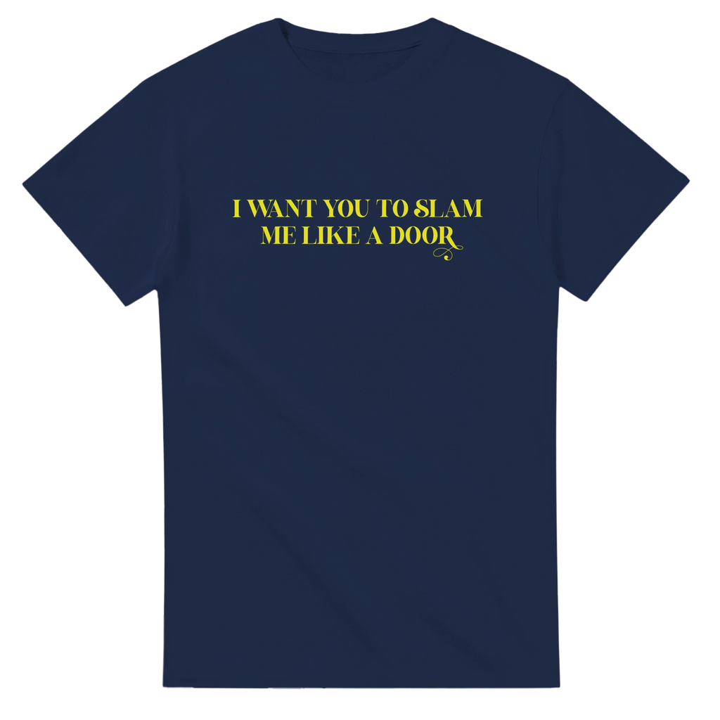 I WANT YOU TO SLAM ME LIKE A DOOR ADULT NOVELTY TSHIRT