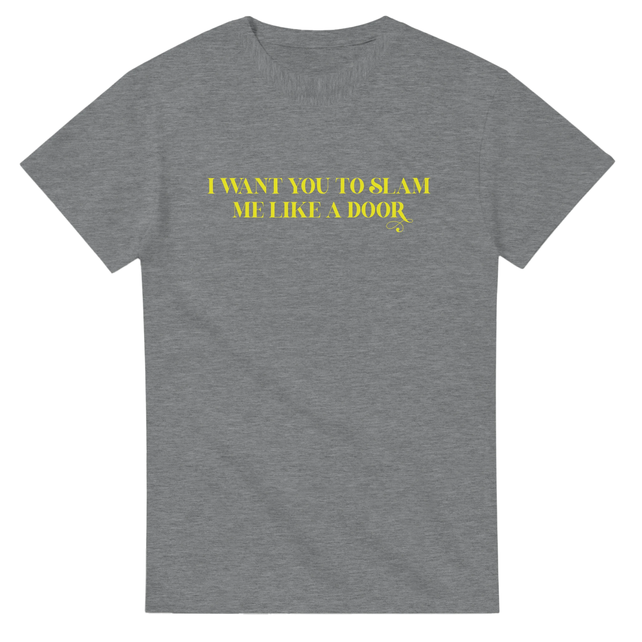 I WANT YOU TO SLAM ME LIKE A DOOR ADULT NOVELTY TSHIRT SPORT GREY