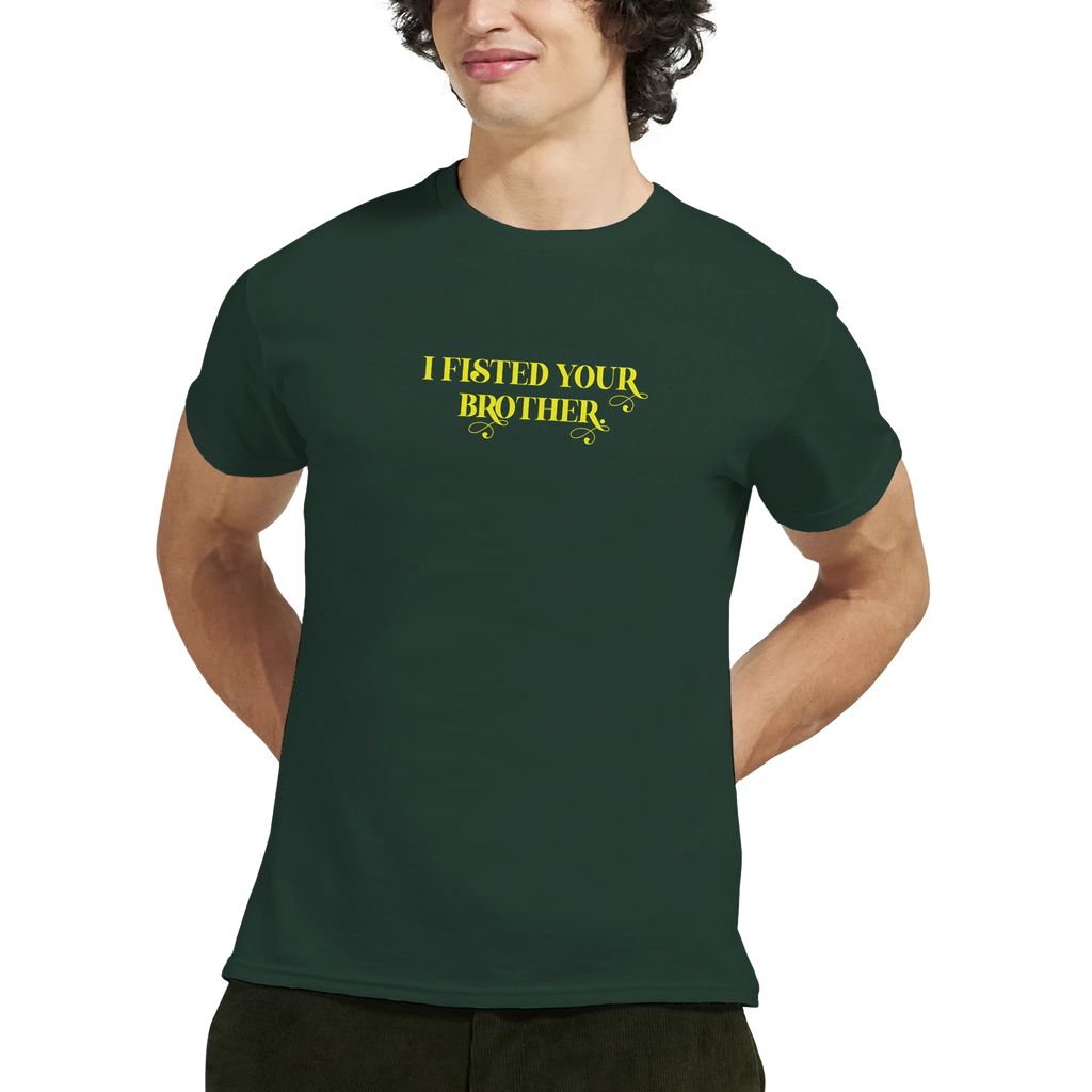 I fisted your brother adult novelty tshirt sex forest green 3