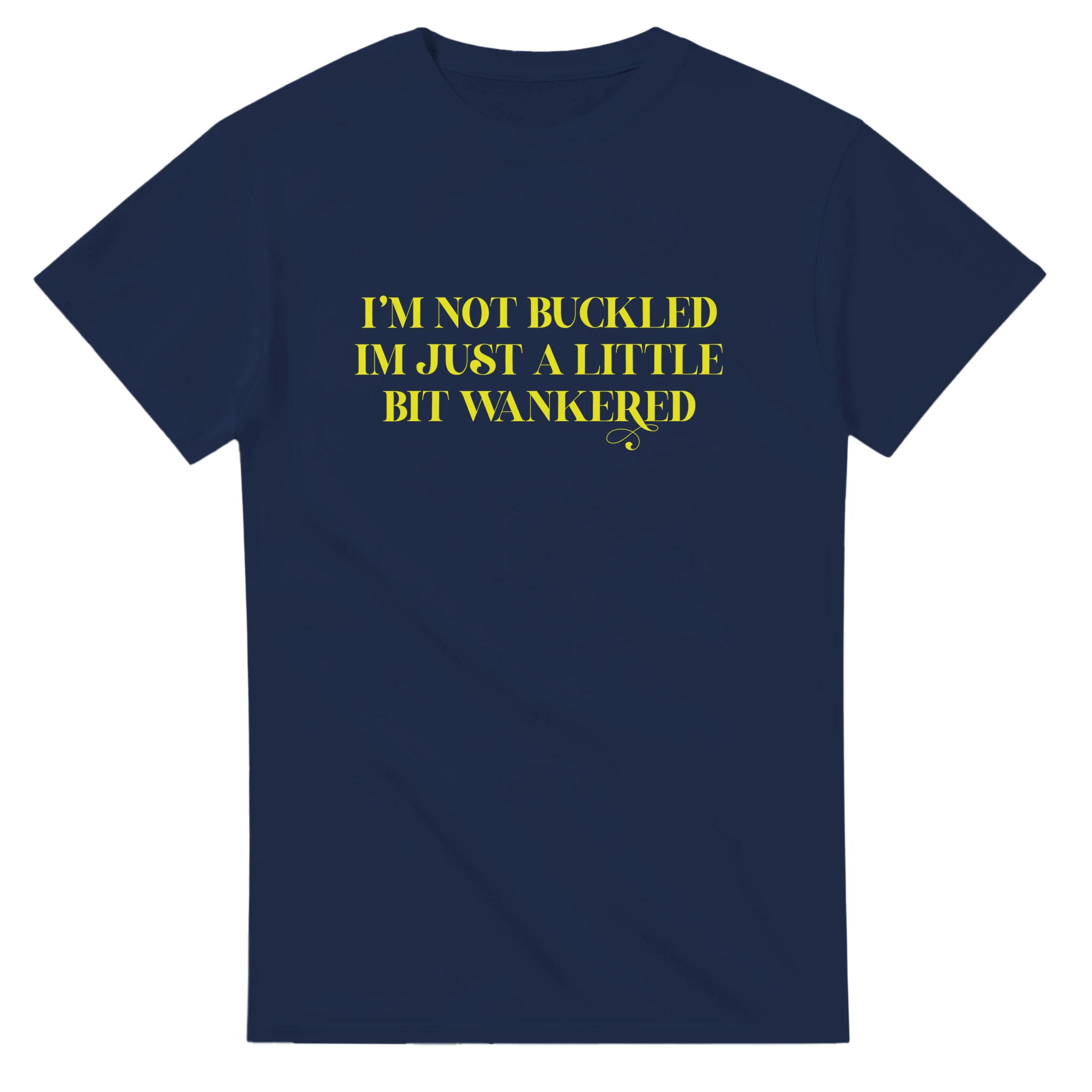 I'm not buckled I'm just a little bit wankered adult novelty tshirt navy blue 4