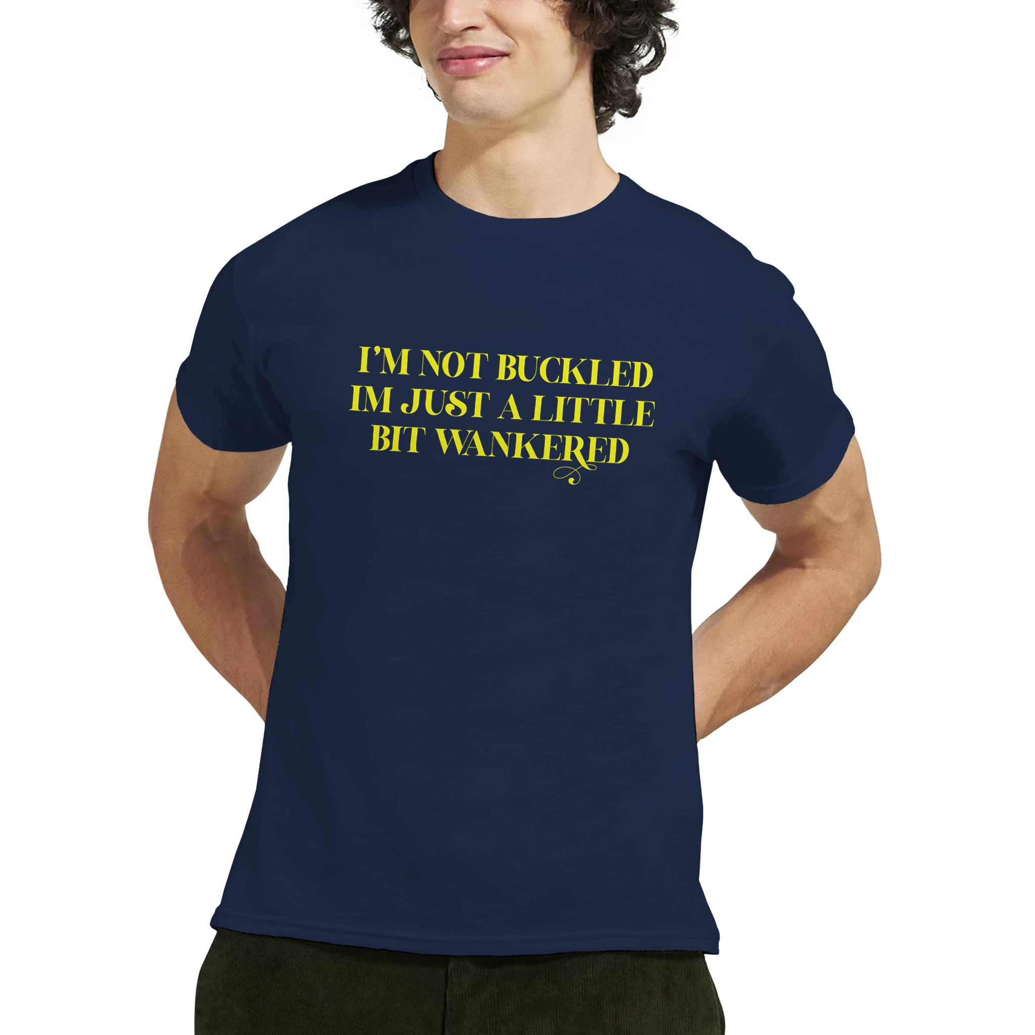 I'm not buckled I'm just a little bit wankered adult novelty tshirt navy blue 6