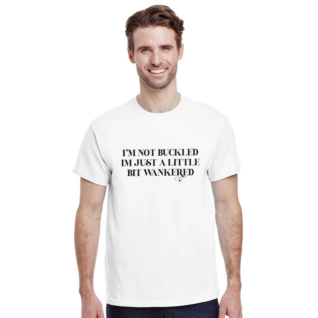 I'm not buckled I'm just a little bit wankered adult novelty tshirt white