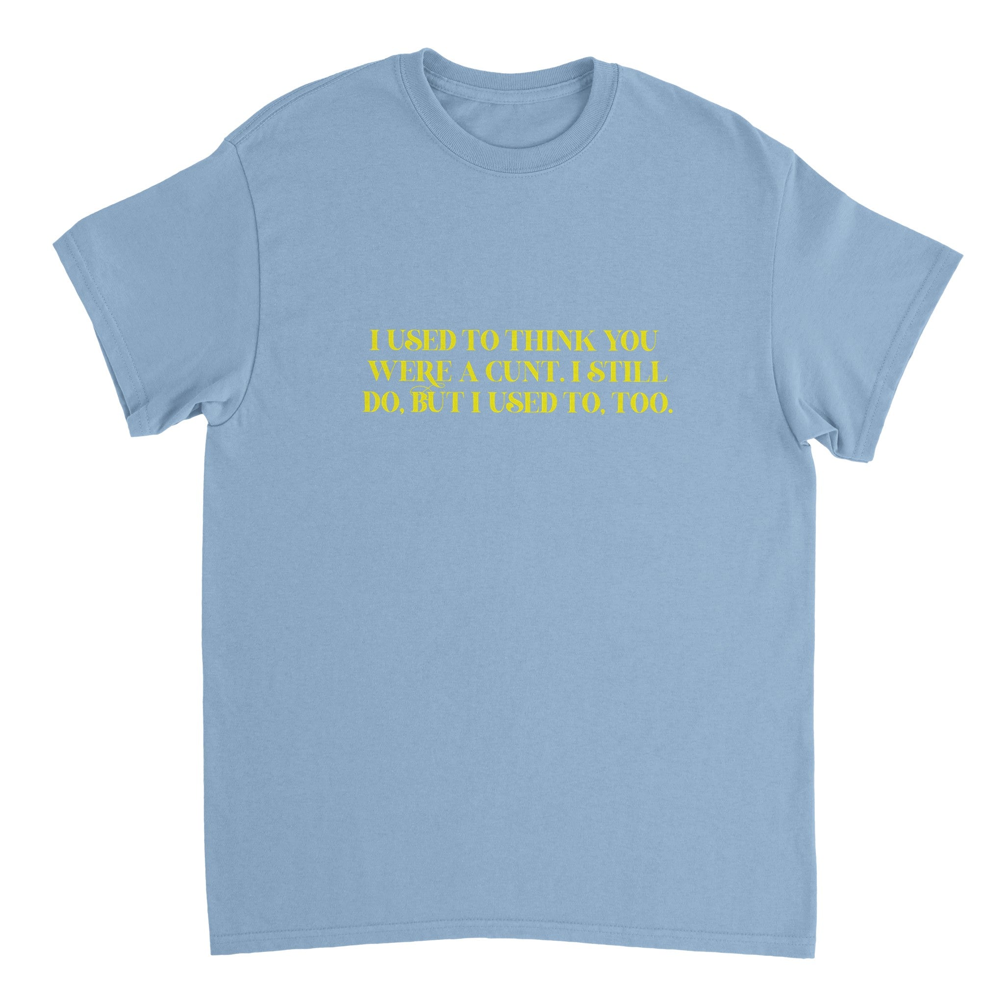 I used to think you were a cunt i still do but i used to too adult novelty light blue 2