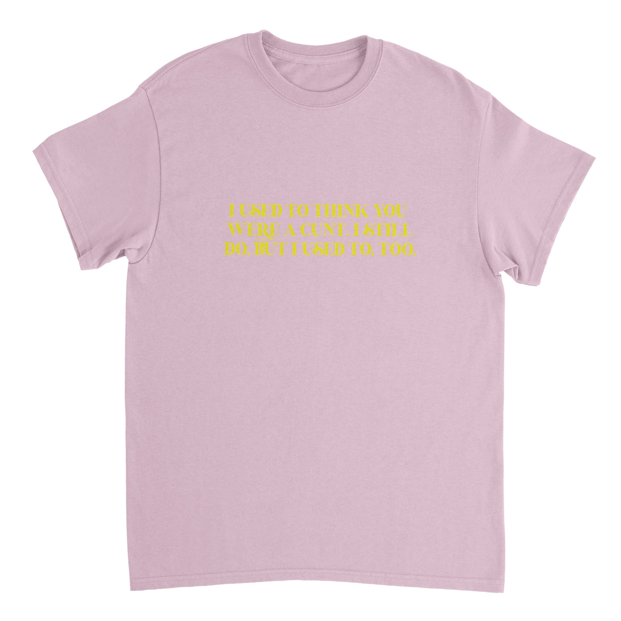 I used to think you were a cunt i still do but i used to too adult novelty pink