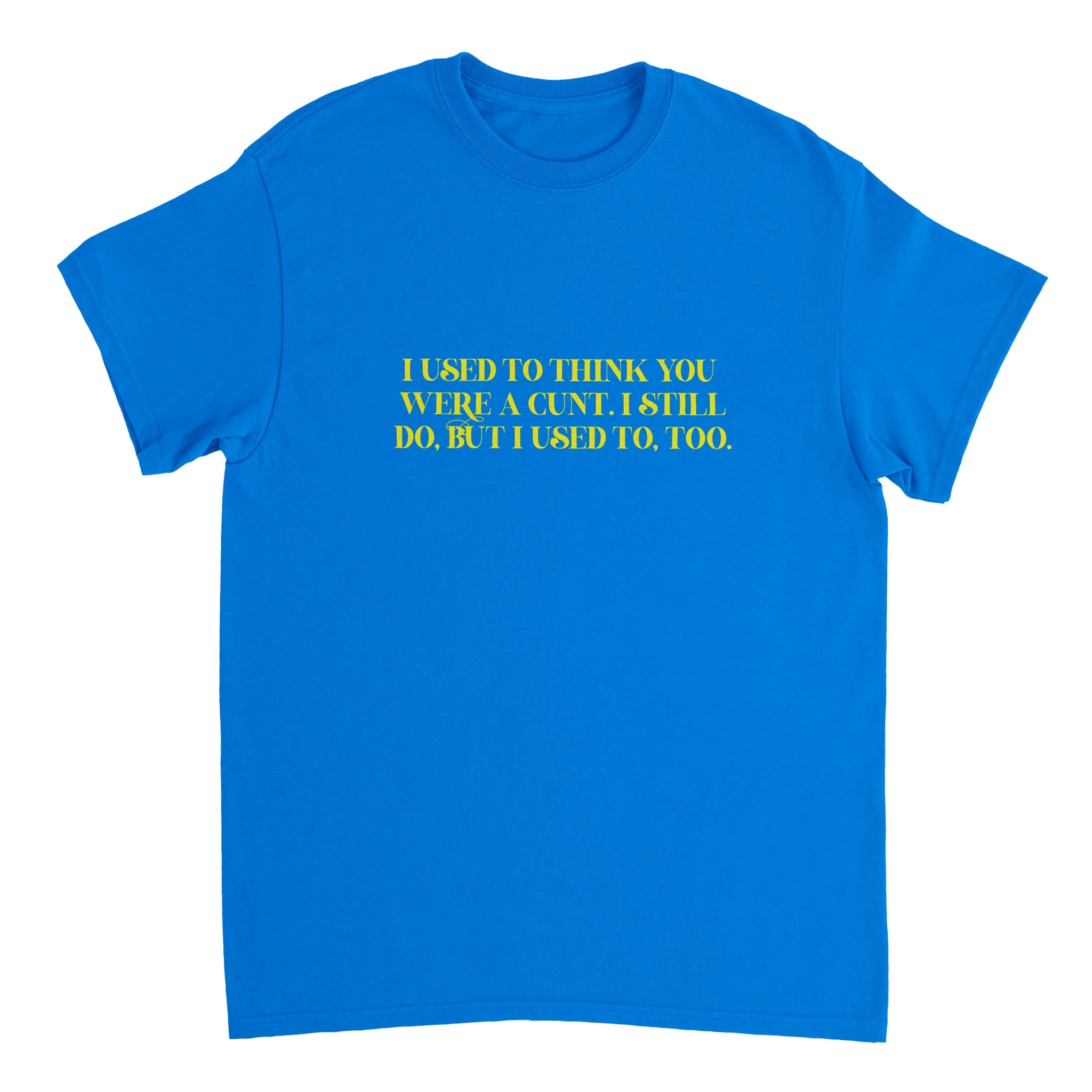 I used to think you were a cunt i still do but i used to too adult novelty tshirt royal blue