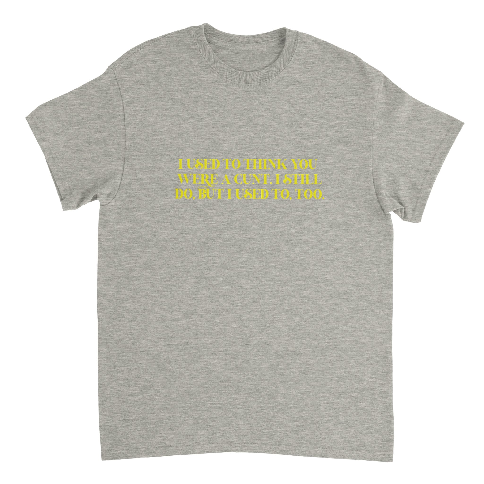 I used to think you were a cunt i still do but i used to too adult novelty tshirt sport grey