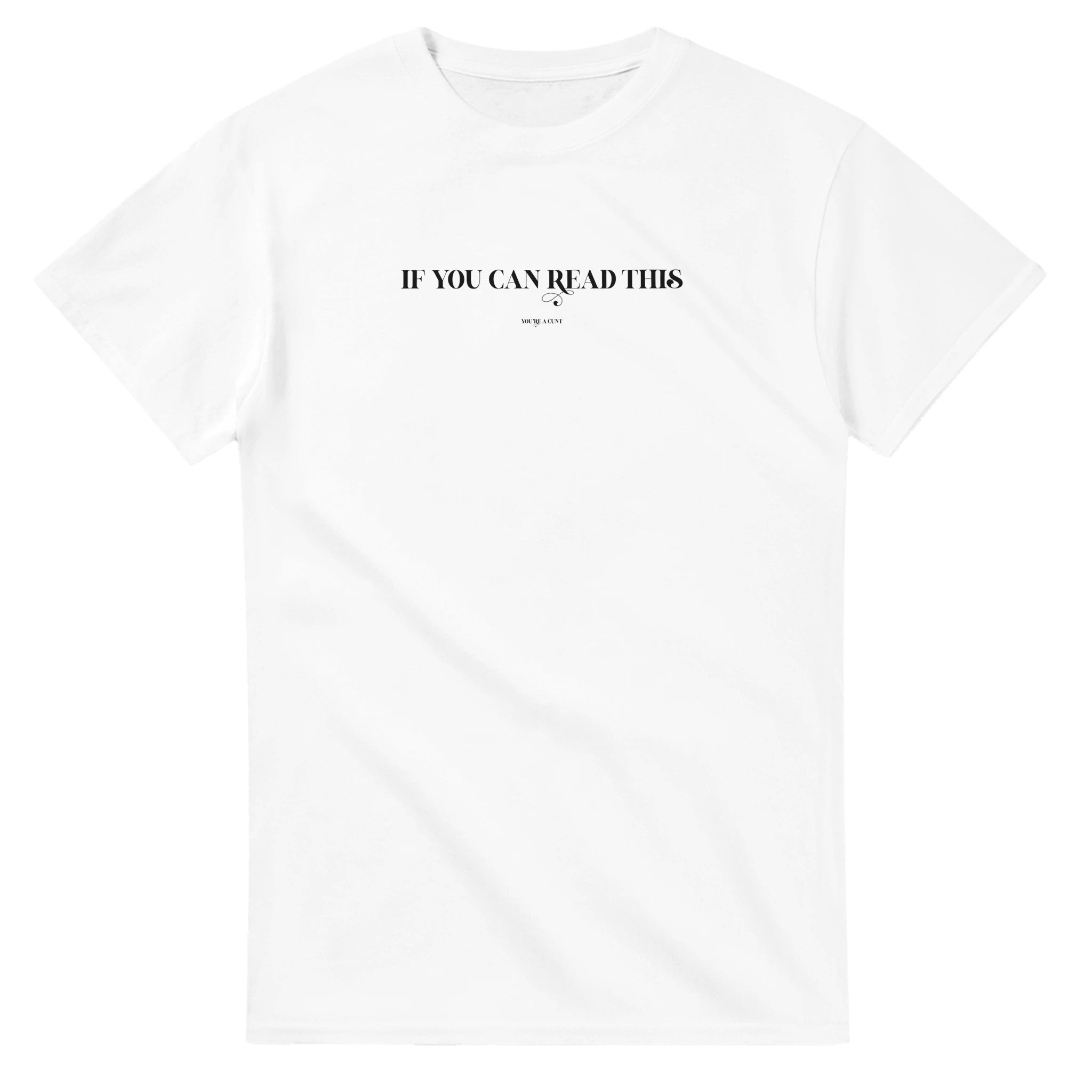 If you can read this you're a cunt adult novelty tshirt white 2