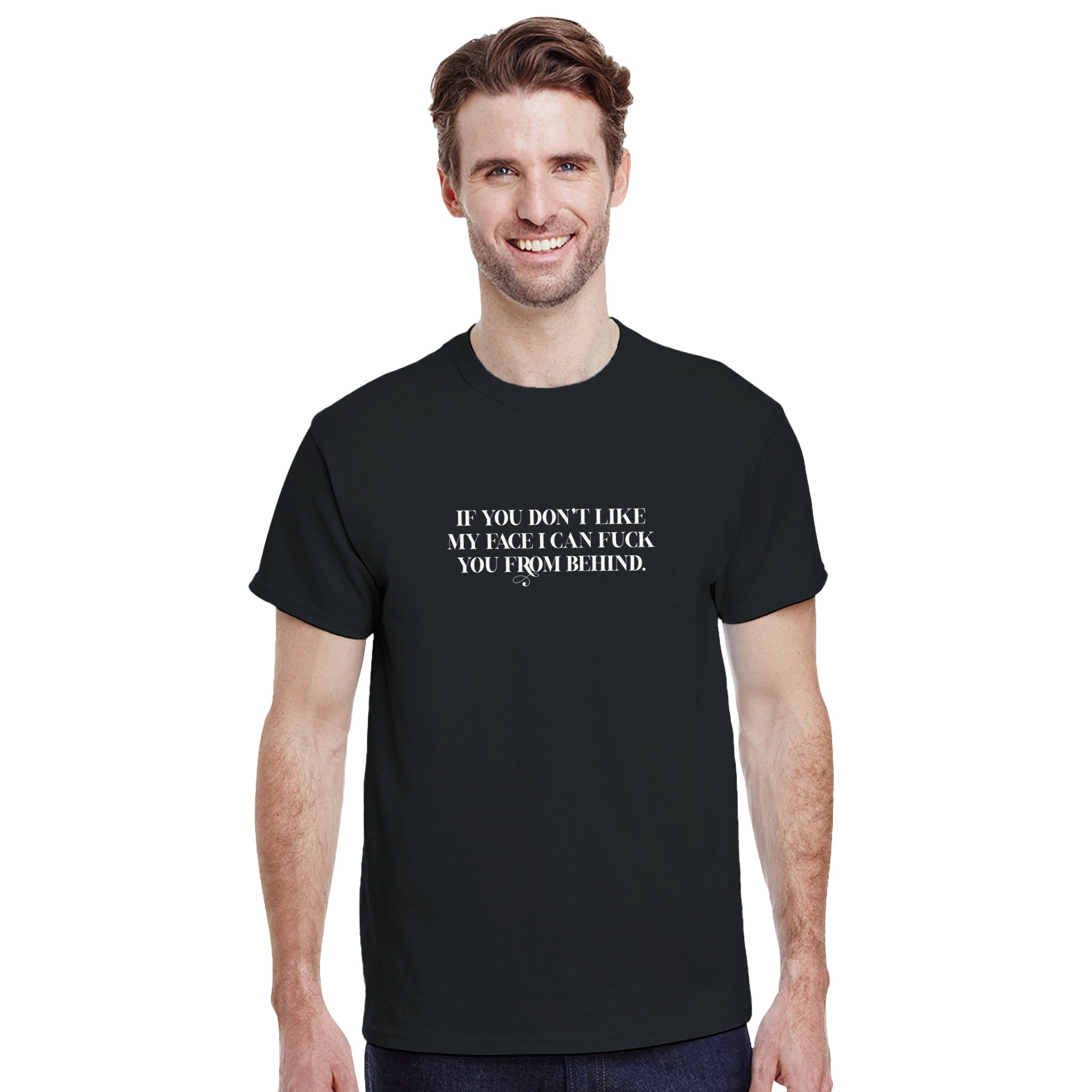 If you don't like my face i can fuck you from behind adult novelty tshirt sex black