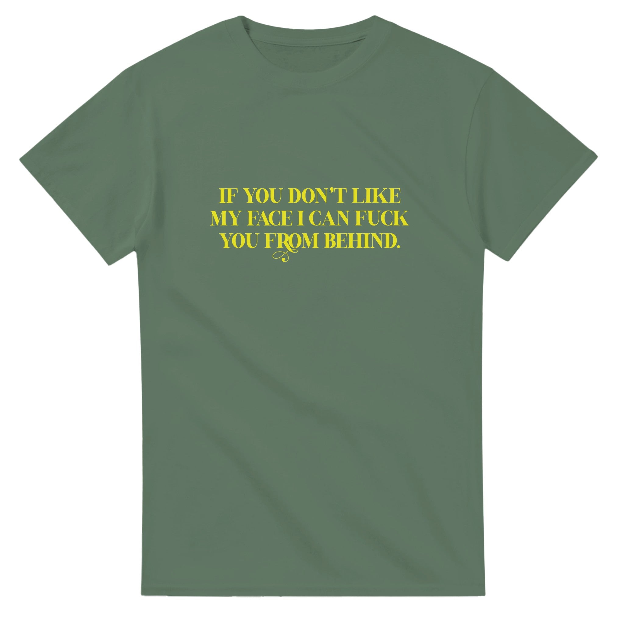 If you don't like my face i can fuck you from behind adult novelty tshirt sex military green 5