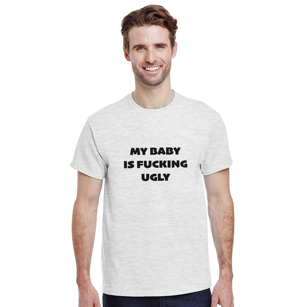 MY BABY IS FUCKING UGLY ADULT NOVELTY TSHIRT