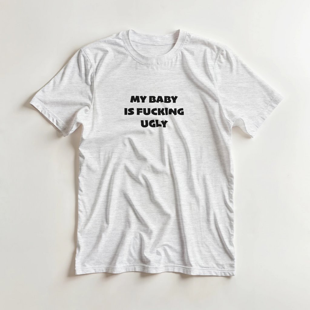MY BABY IS FUCKING UGLY ADULT NOVELTY TSHIRT ASH GREY