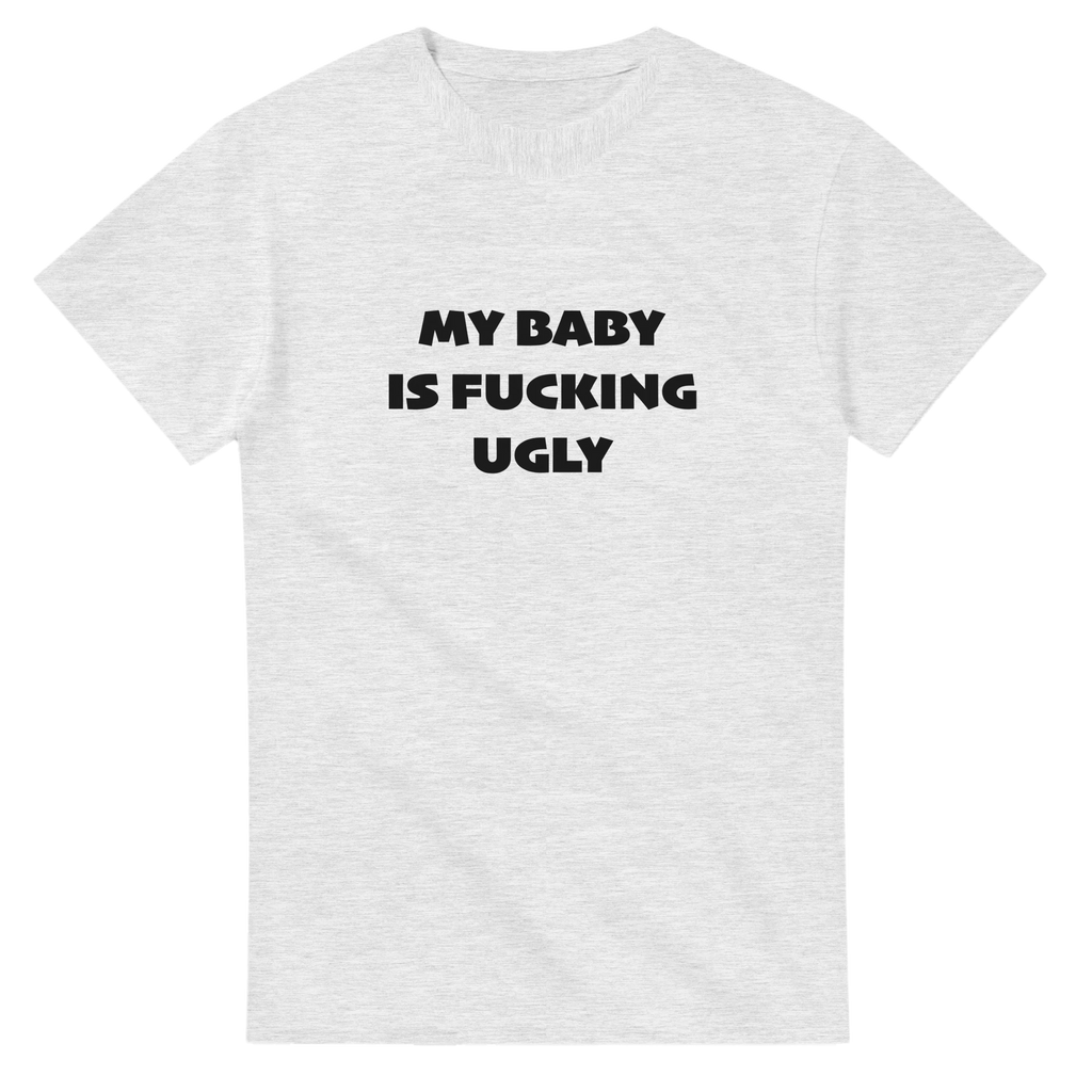 MY BABY IS FUCKING UGLY ADULT NOVELTY TSHIRT ASH GREY 5