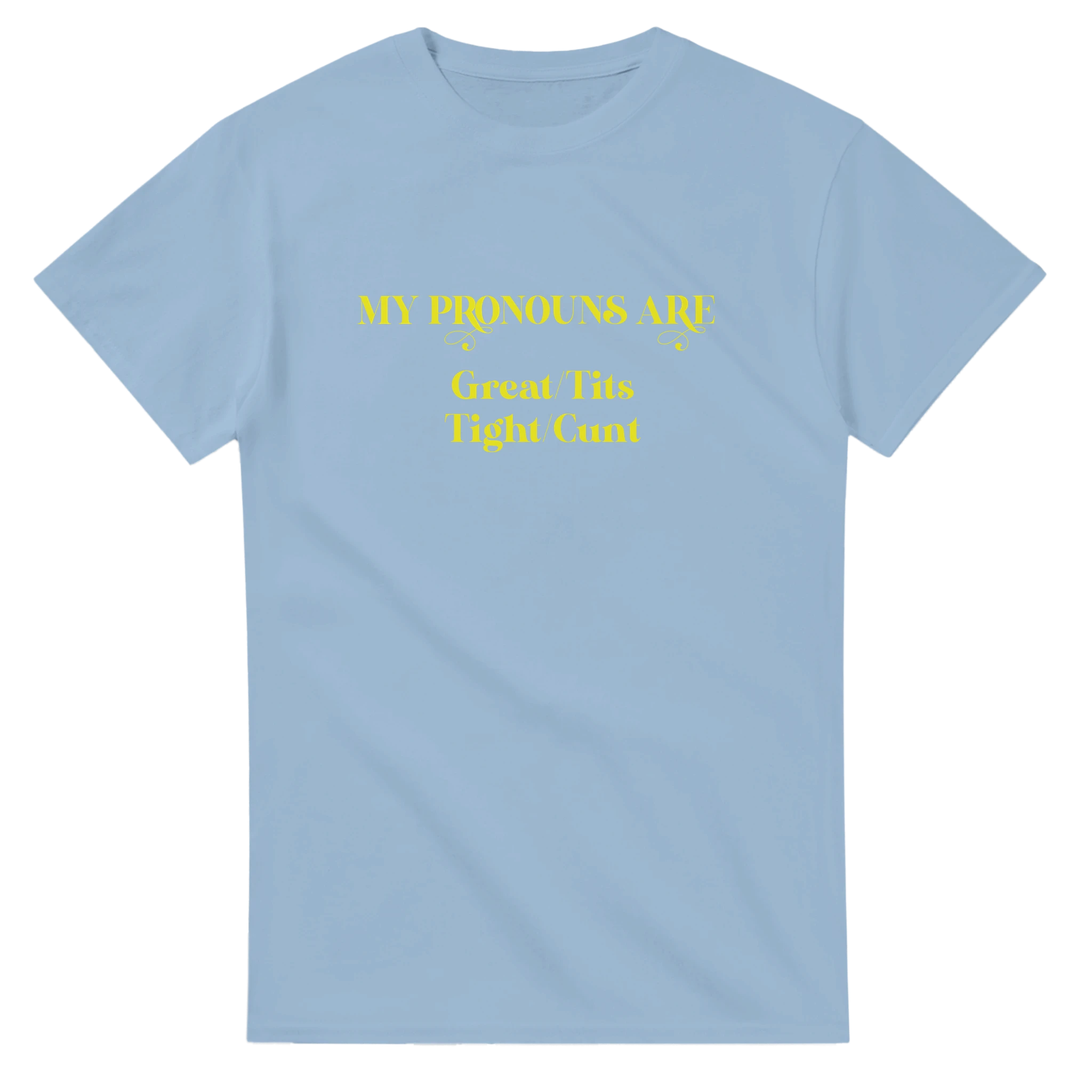 MY PRONOUNS ARE GREAT TITS TIGHT CUNT NOVELTY ADULT TSHIRT