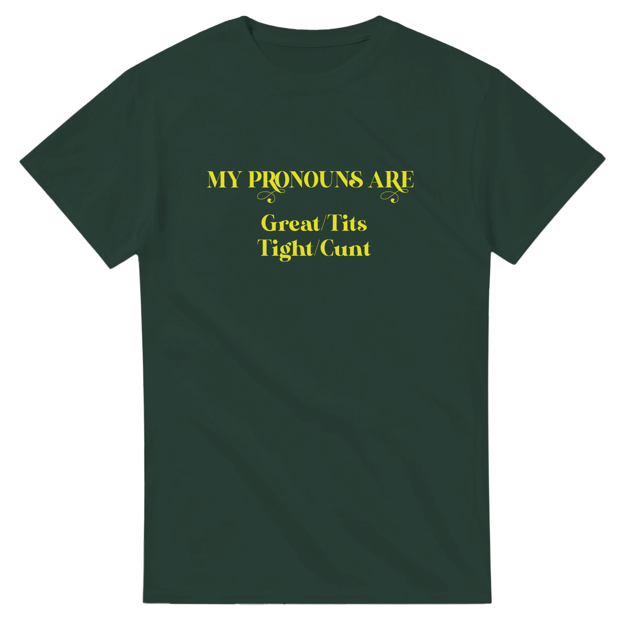 MY PRONOUNS ARE GREAT TITS TIGHT CUNT NOVELTY ADULT TSHIRT FOREST GREEN