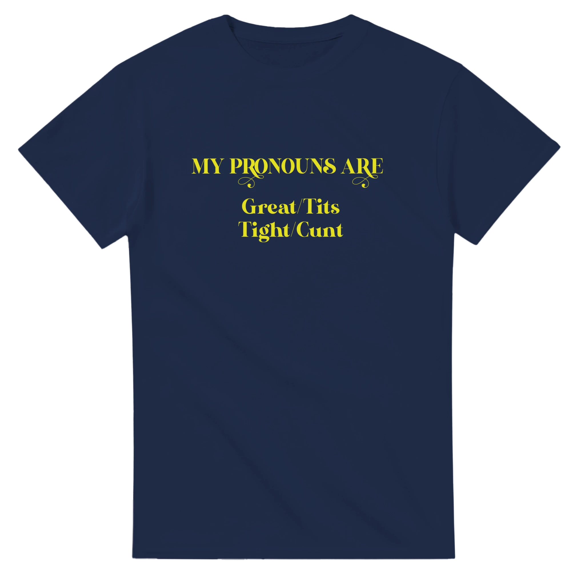 MY PRONOUNS ARE GREAT TITS TIGHT CUNT NOVELTY ADULT TSHIRT NAVY