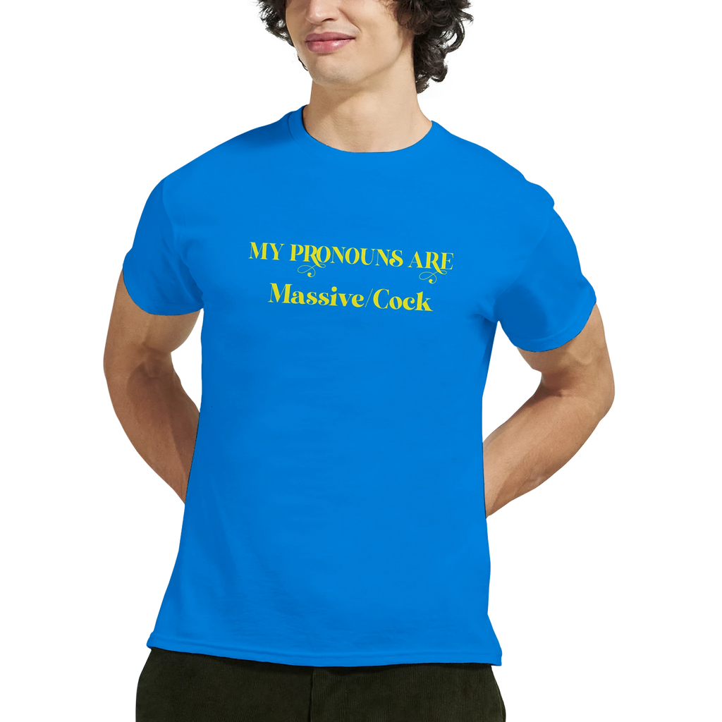 MY PRONOUNS ARE MASSIVE COCK