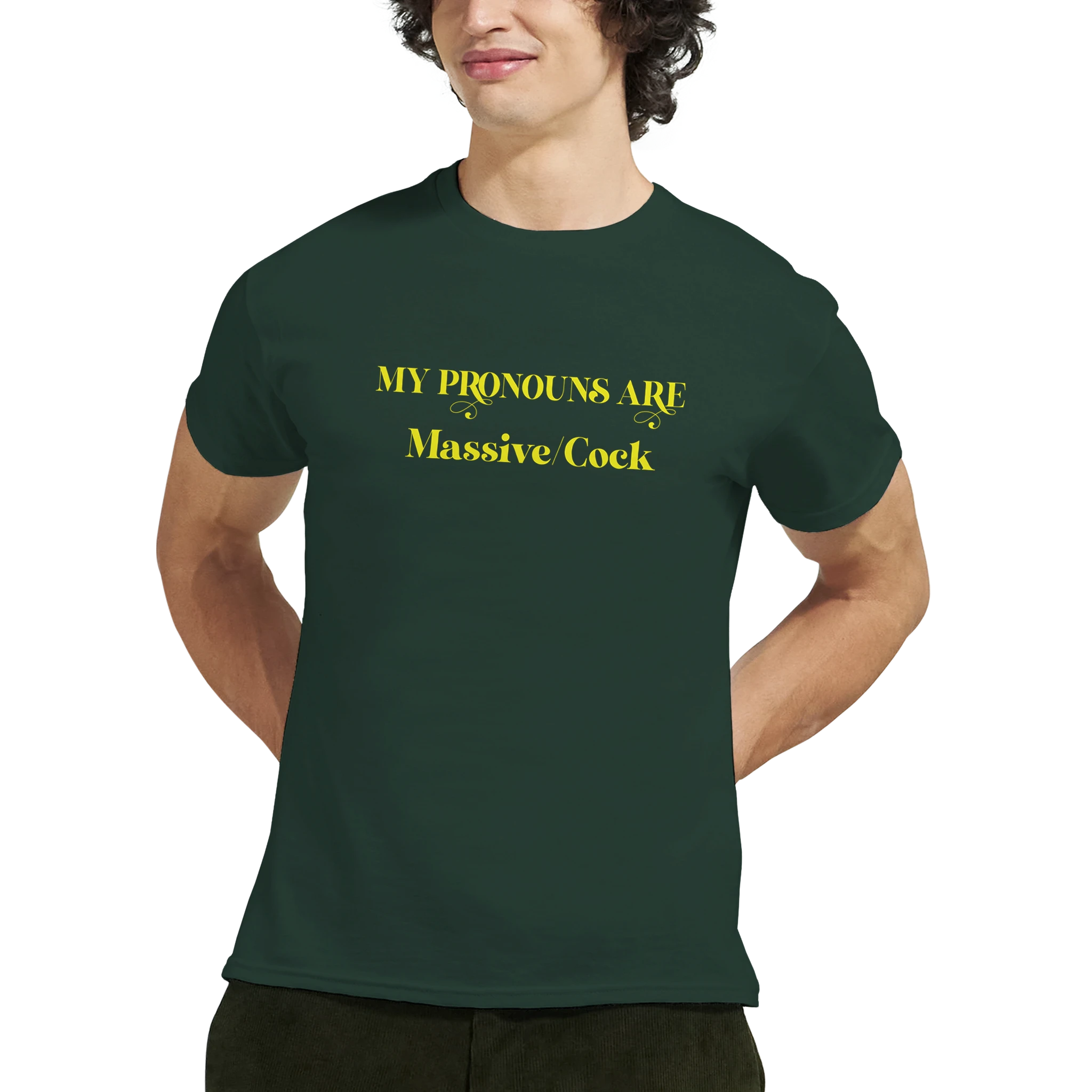 MY PRONOUNS ARE MASSIVE COCK FOREST GREEN
