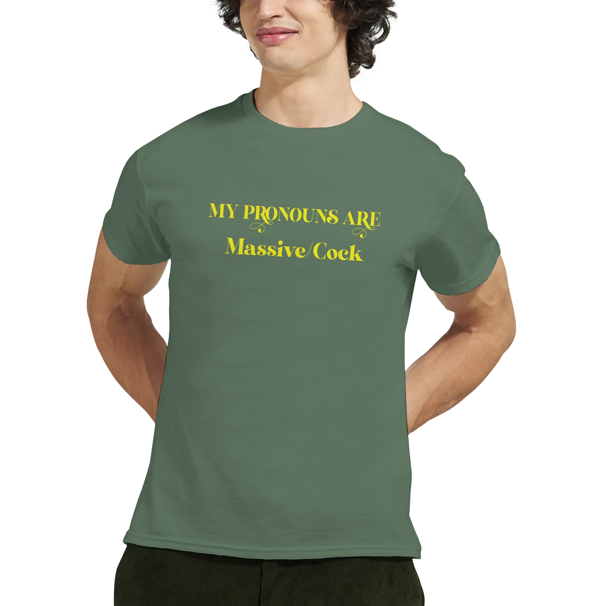 MY PRONOUNS ARE MASSIVE COCK MILITARY GREEN