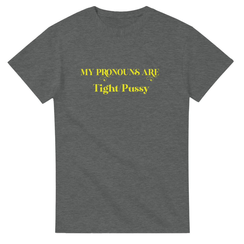 MY PRONOUNS ARE TIGHT PUSSY GRAPHITE HEATHER