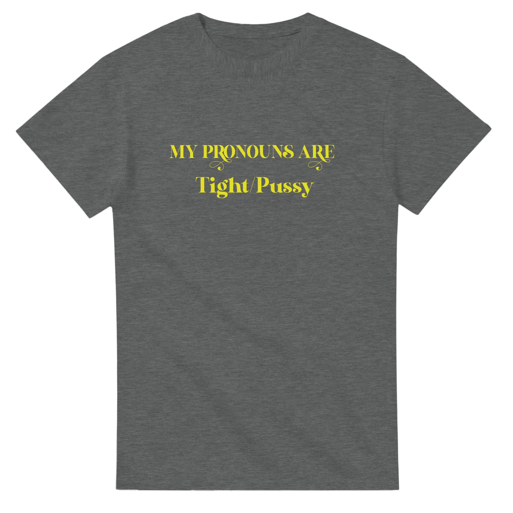 MY PRONOUNS ARE TIGHT PUSSY GRAPHITE HEATHER