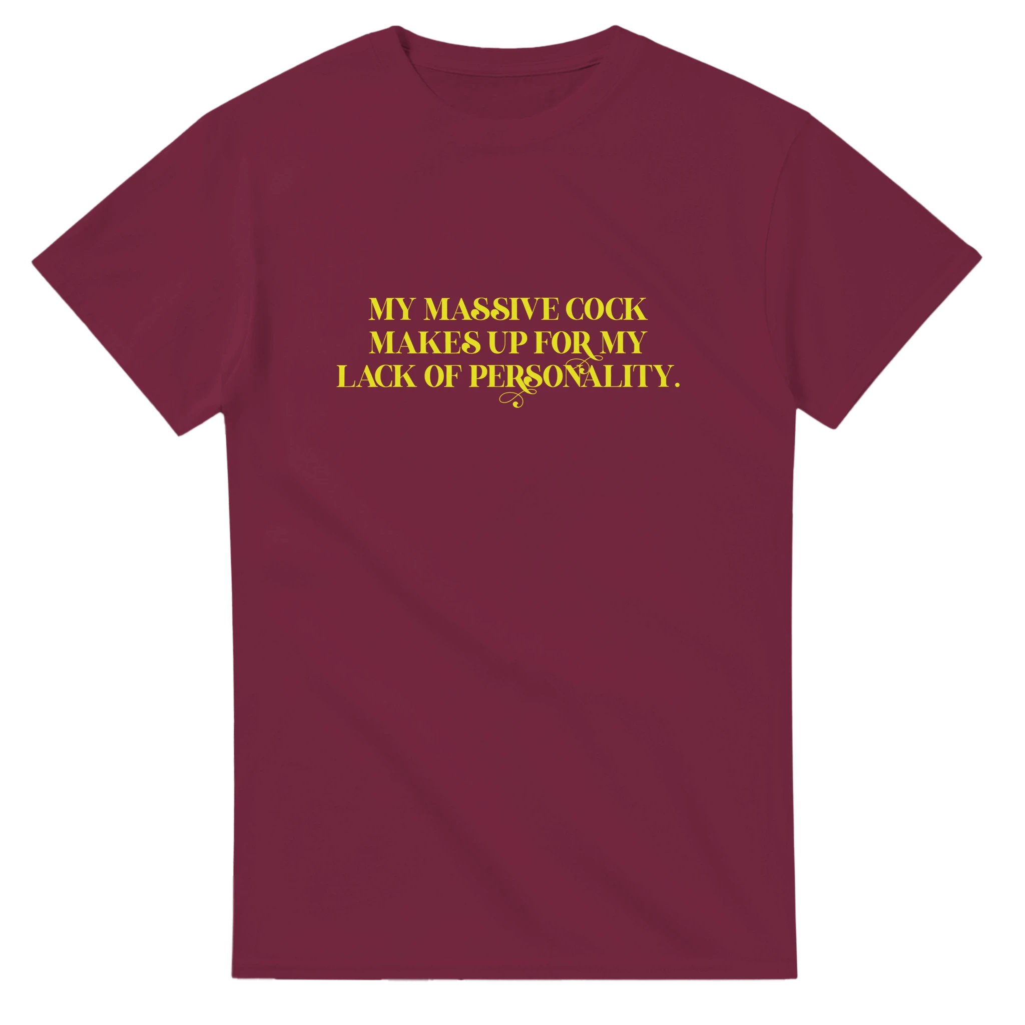 My Massive Cock makes up for my lack of personality adult novelty tshirt sex burgundy