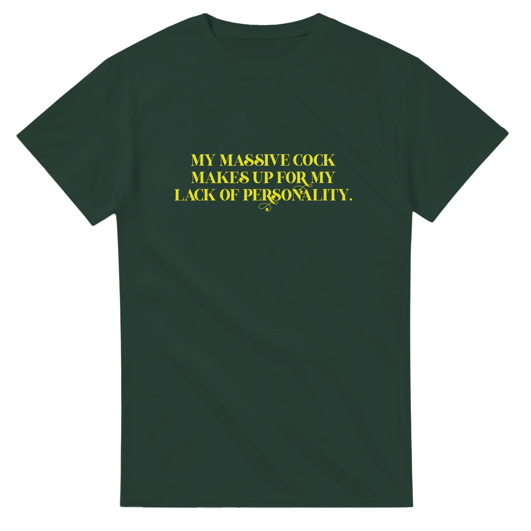 My Massive Cock makes up for my lack of personality adult novelty tshirt sex forest green